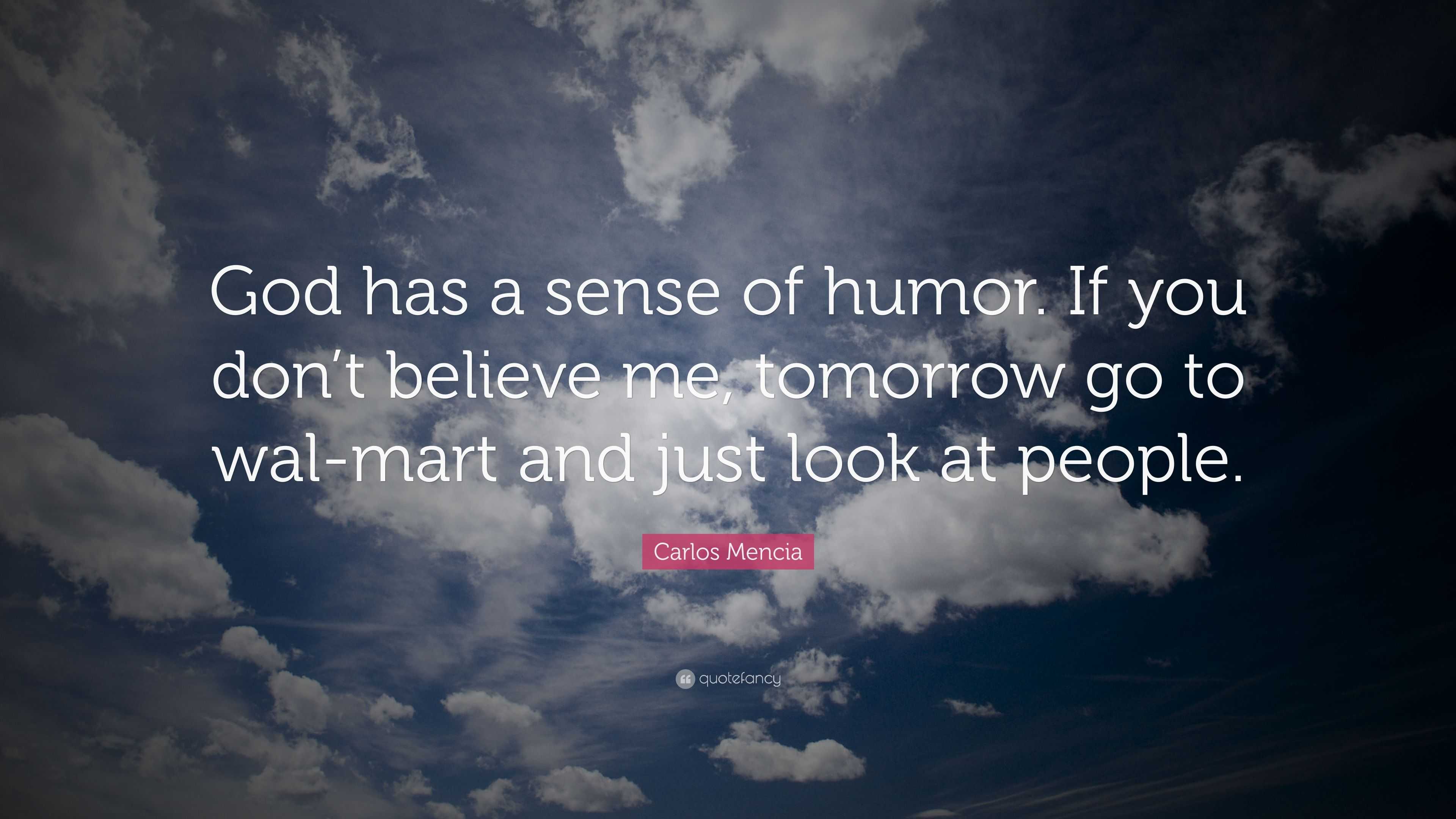 Carlos Mencia Quote: “God has a sense of humor. If you don’t believe me