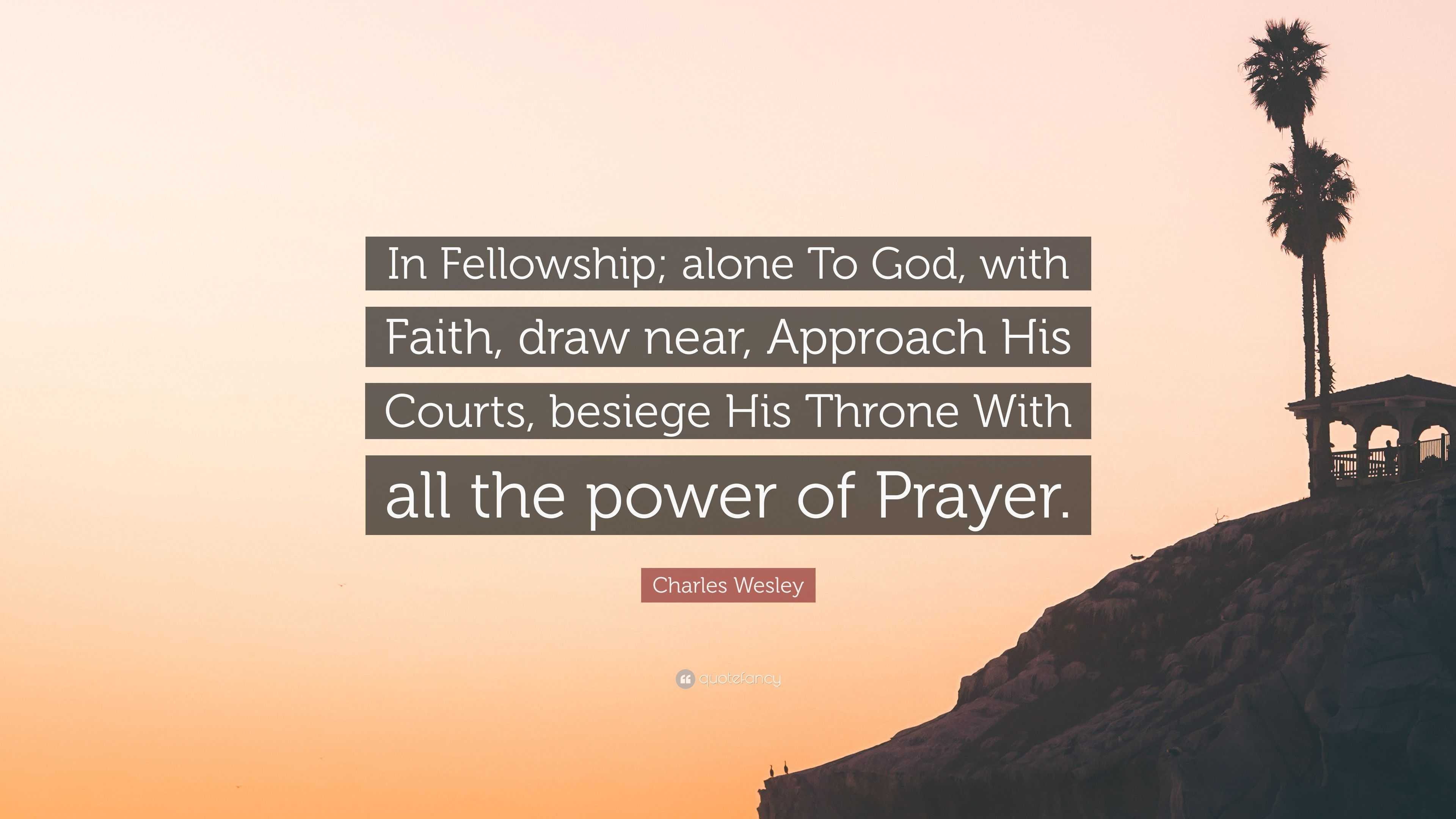 Charles Wesley Quote: “In Fellowship; alone To God, with Faith, draw ...