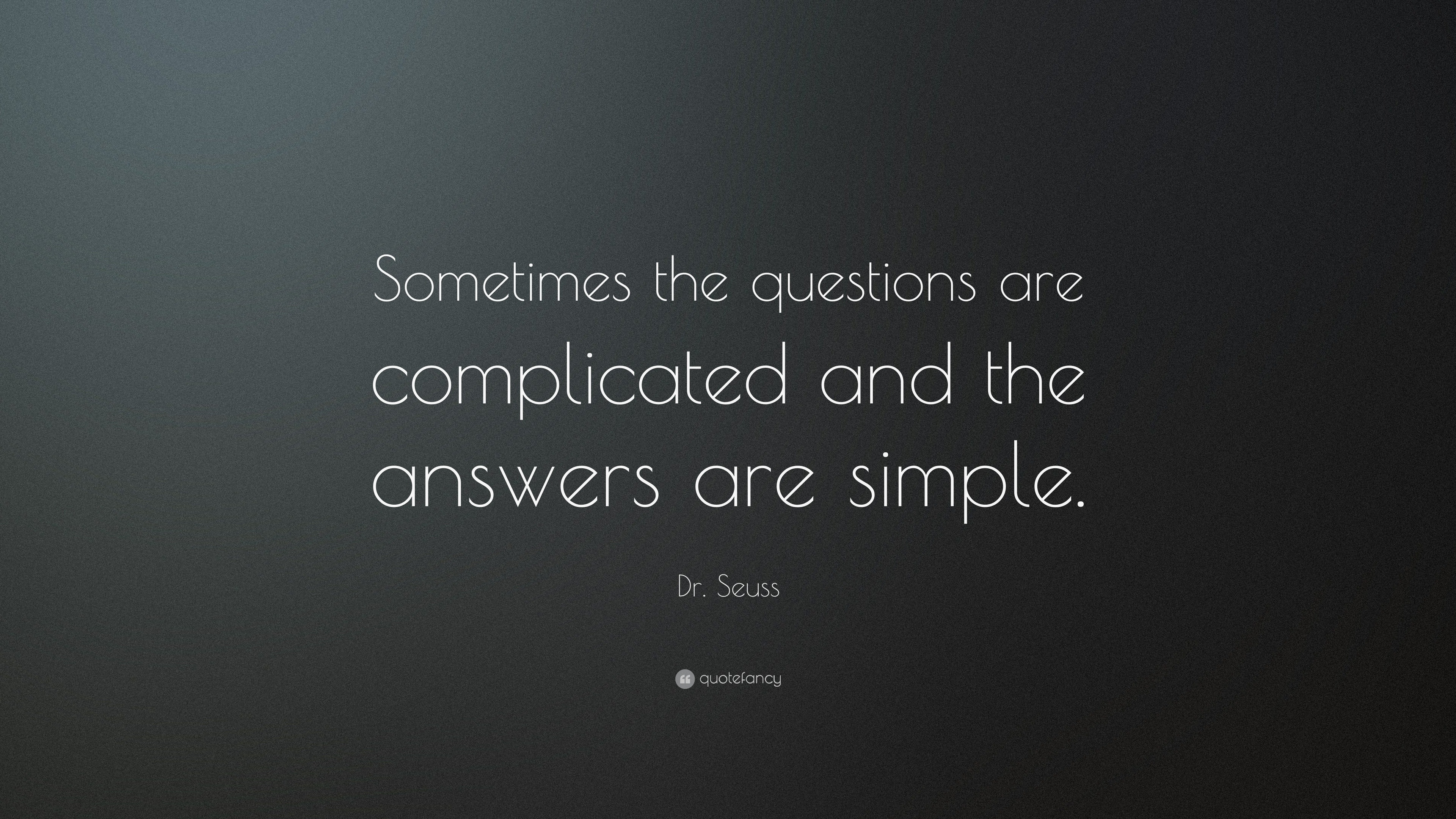 Dr. Seuss Quote: “Sometimes the questions are complicated and the