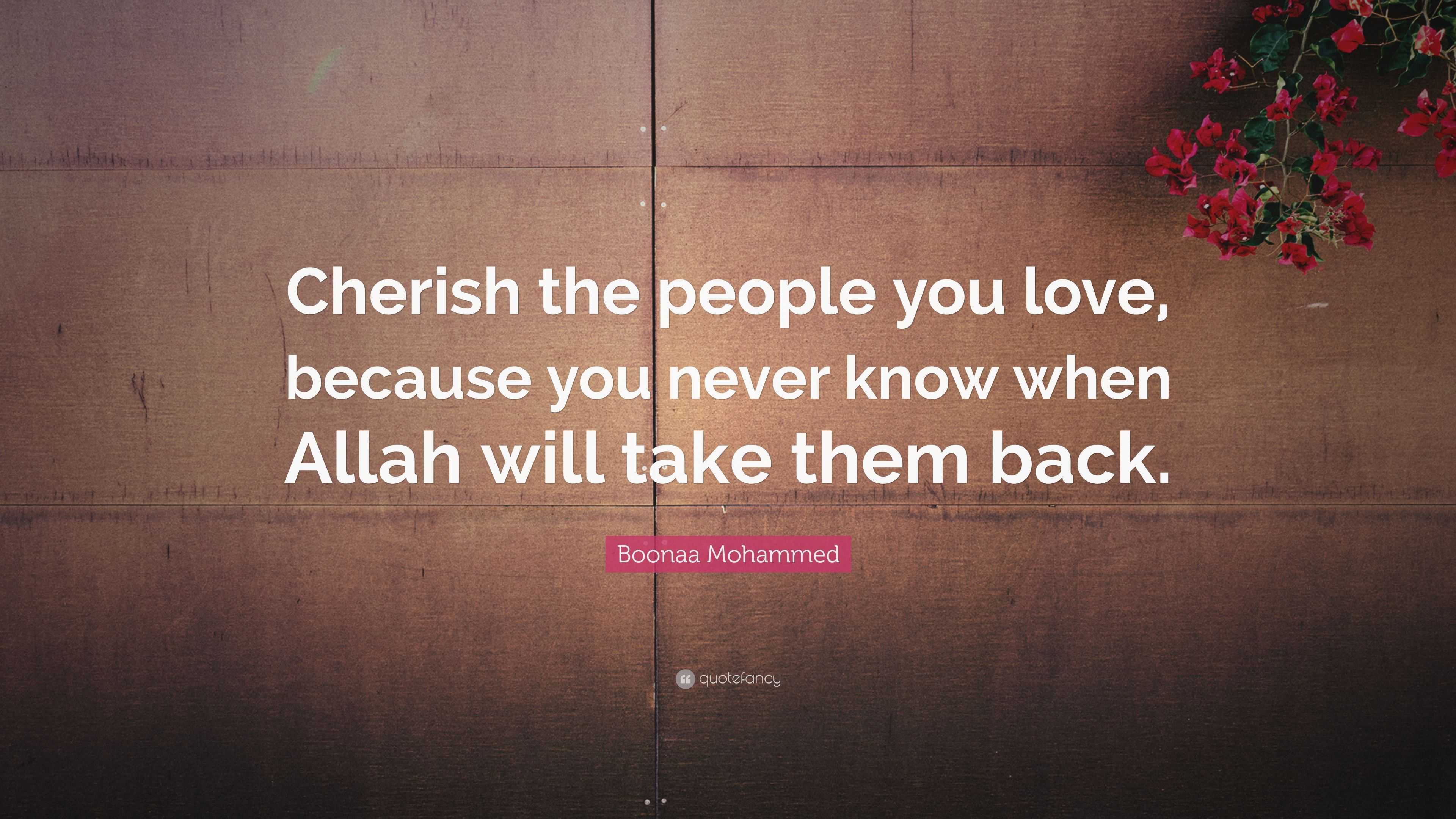 Boonaa Mohammed Quote “Cherish the people you love, because you never