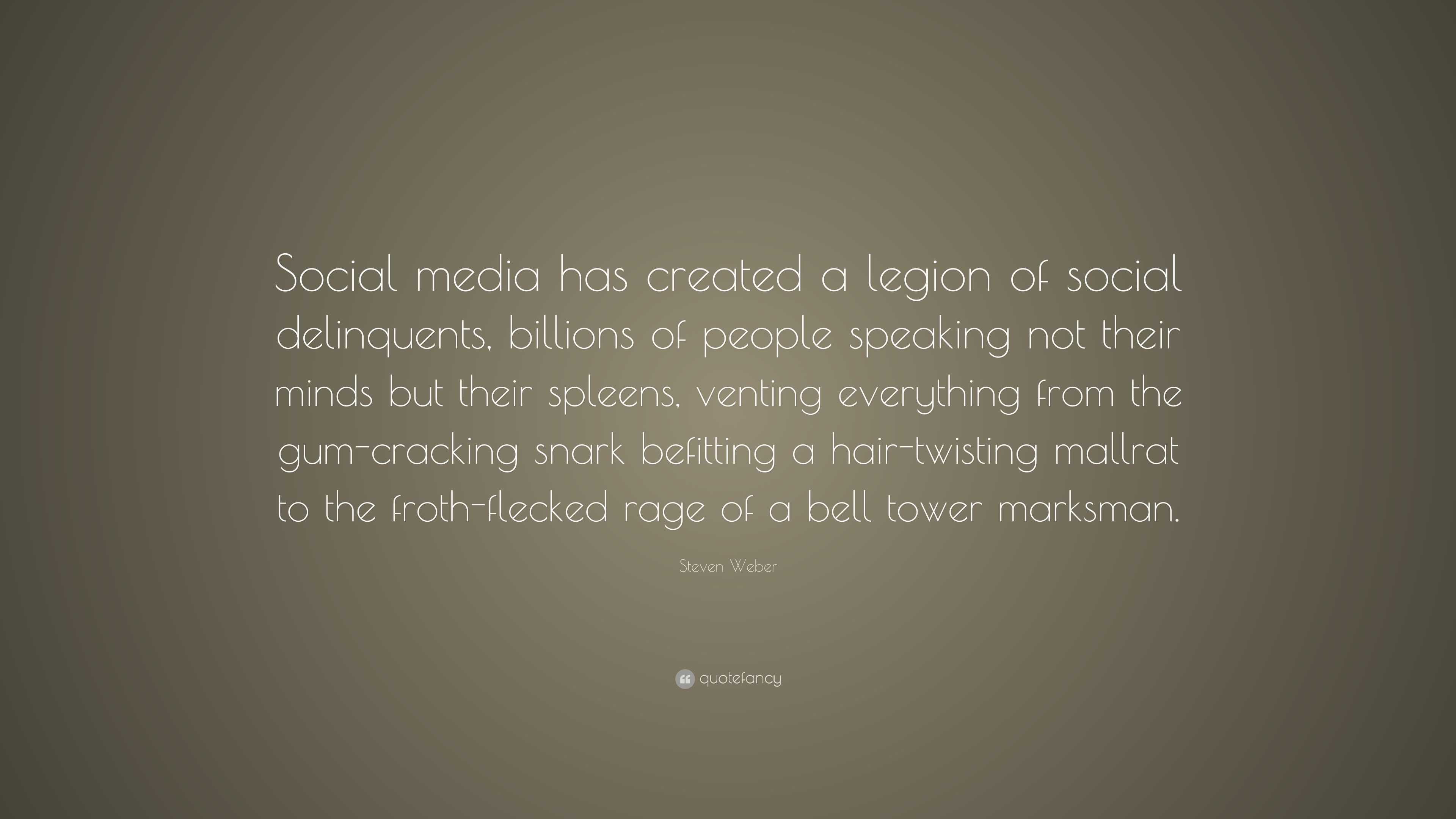 Steven Weber Quote: “Social media has created a legion of social ...