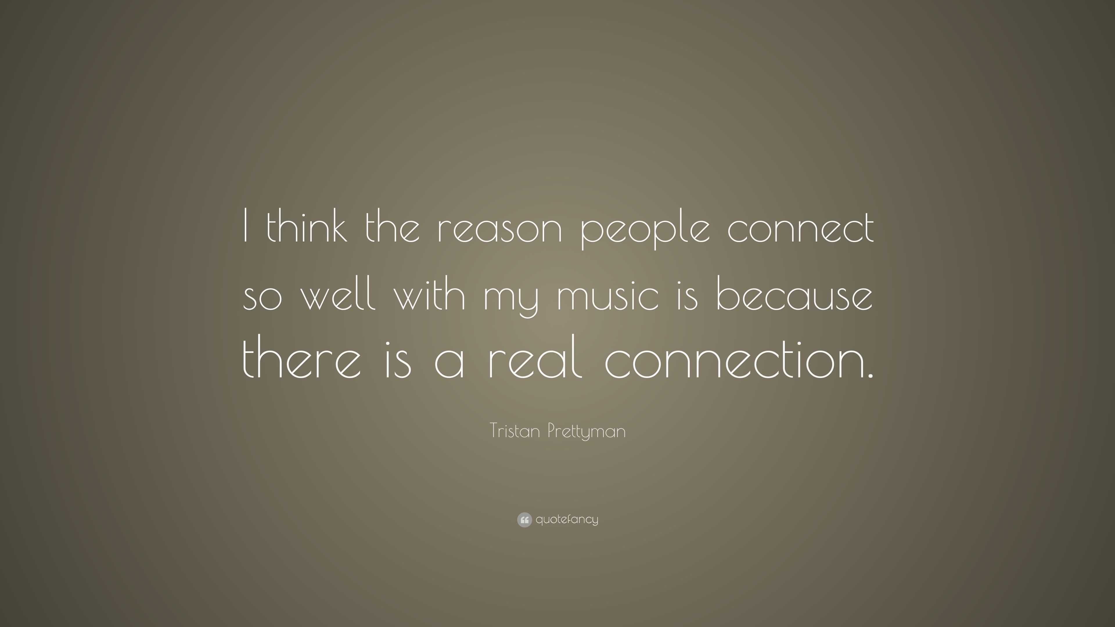 https://quotefancy.com/media/wallpaper/3840x2160/5883495-Tristan-Prettyman-Quote-I-think-the-reason-people-connect-so-well.jpg