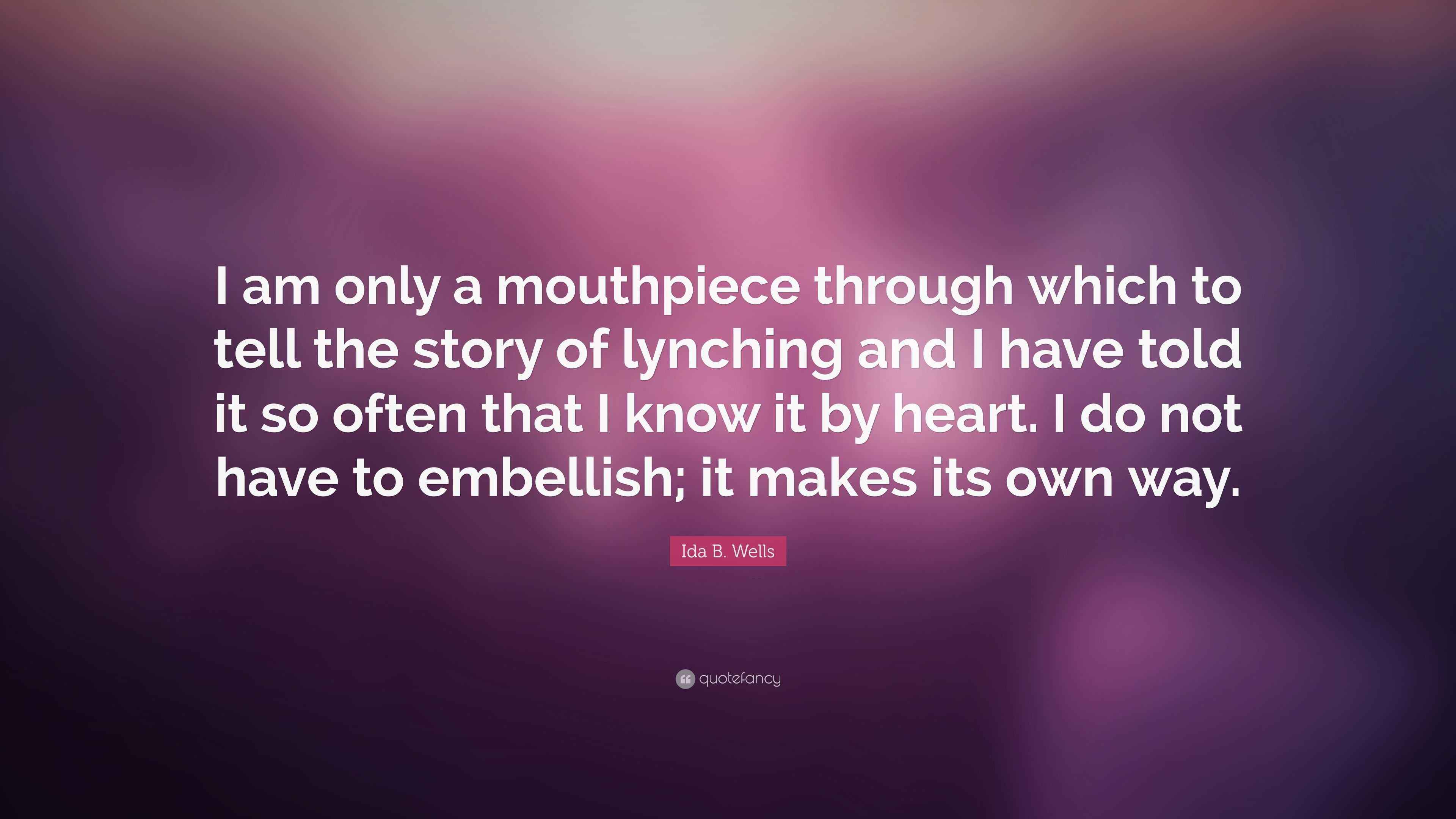 Ida B. Wells Quote “I am only a mouthpiece through which to tell the