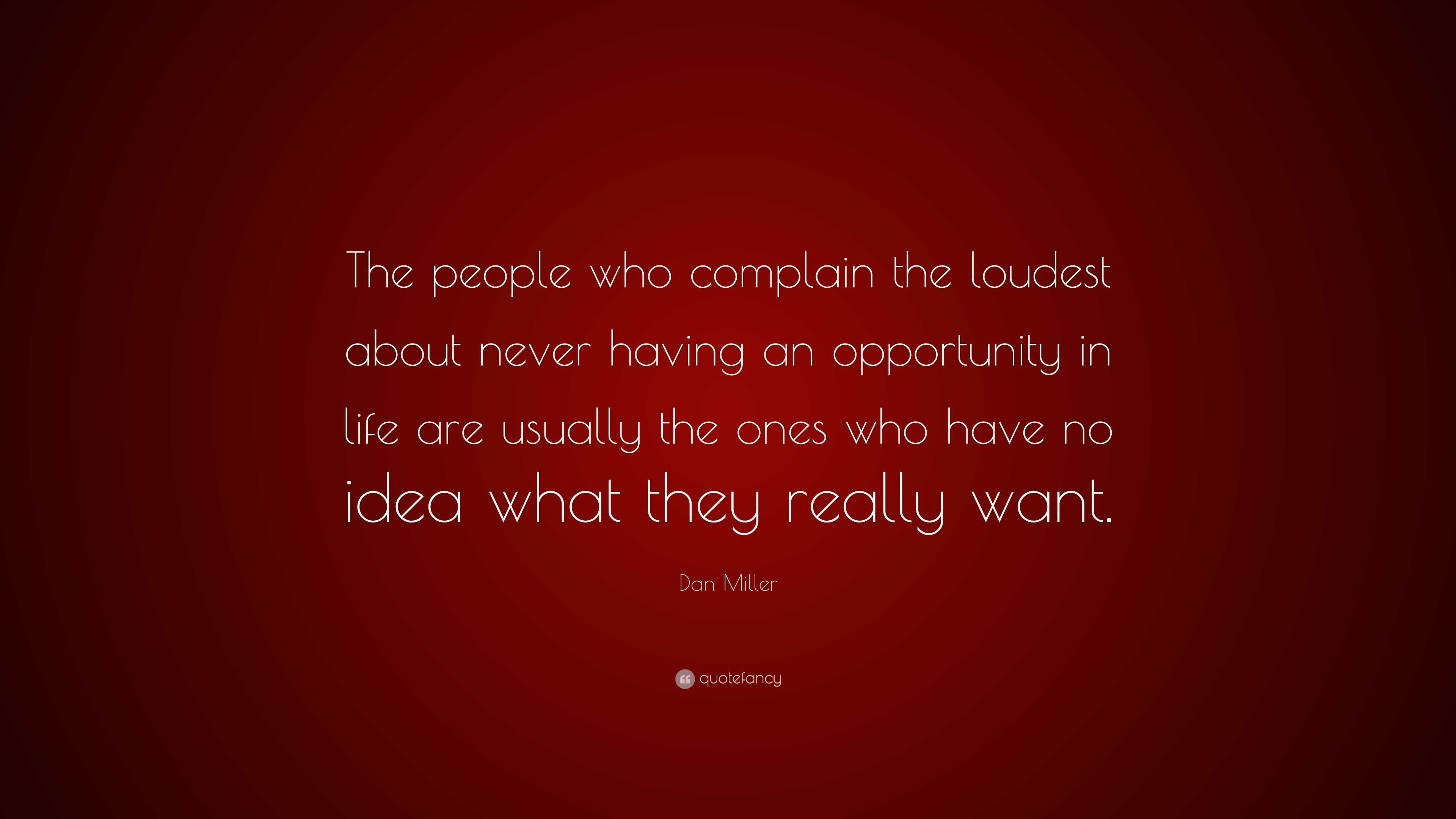 Dan Miller Quote: “The people who complain the loudest about never ...