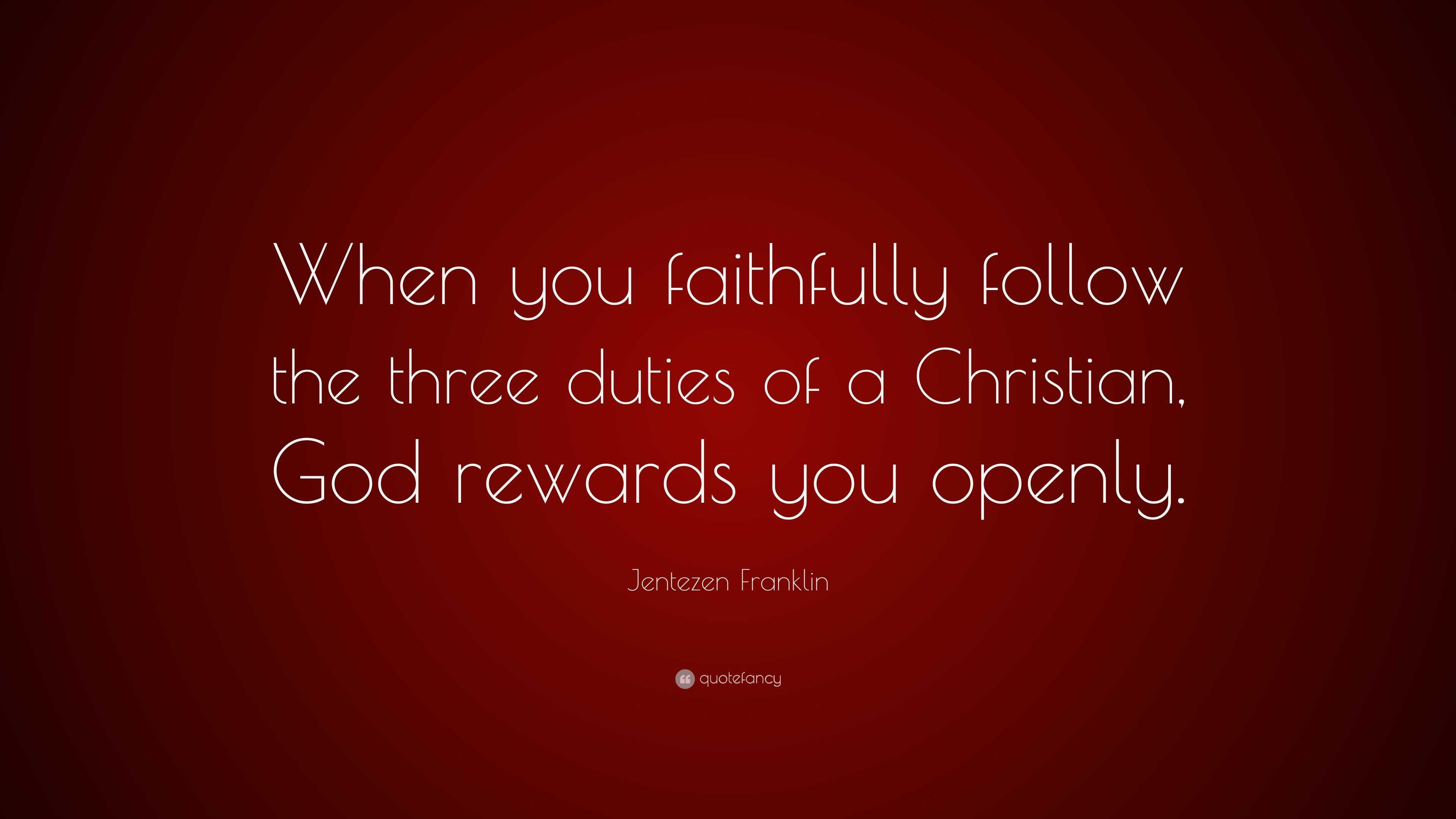 Jentezen Franklin Quote: “When you faithfully follow the three duties ...