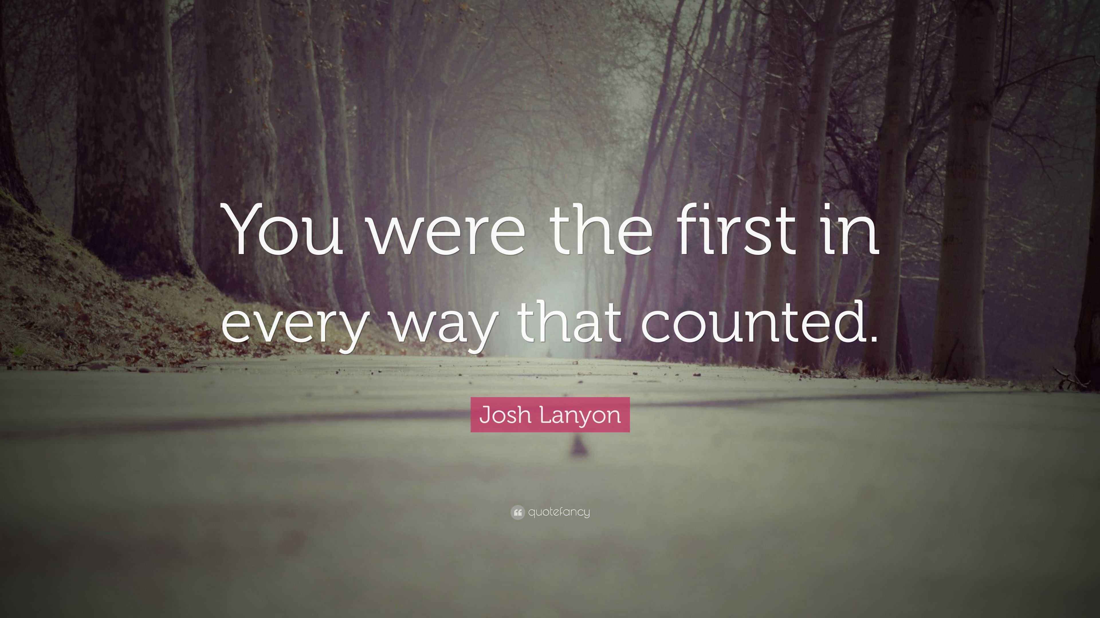 Josh Lanyon Quote “You were the first in every way that counted.”