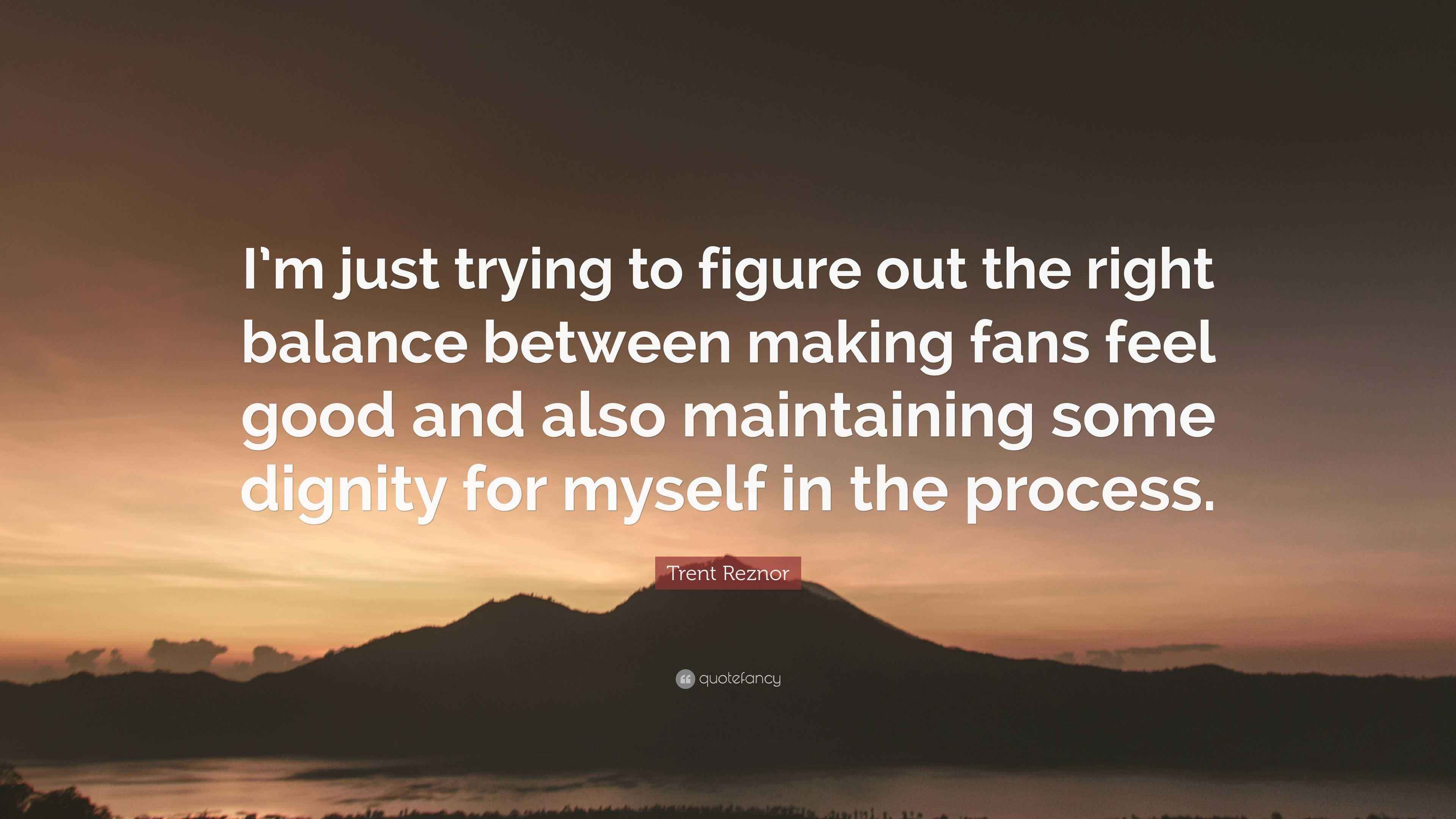 Trent Reznor Quote “I’m just trying to figure out the