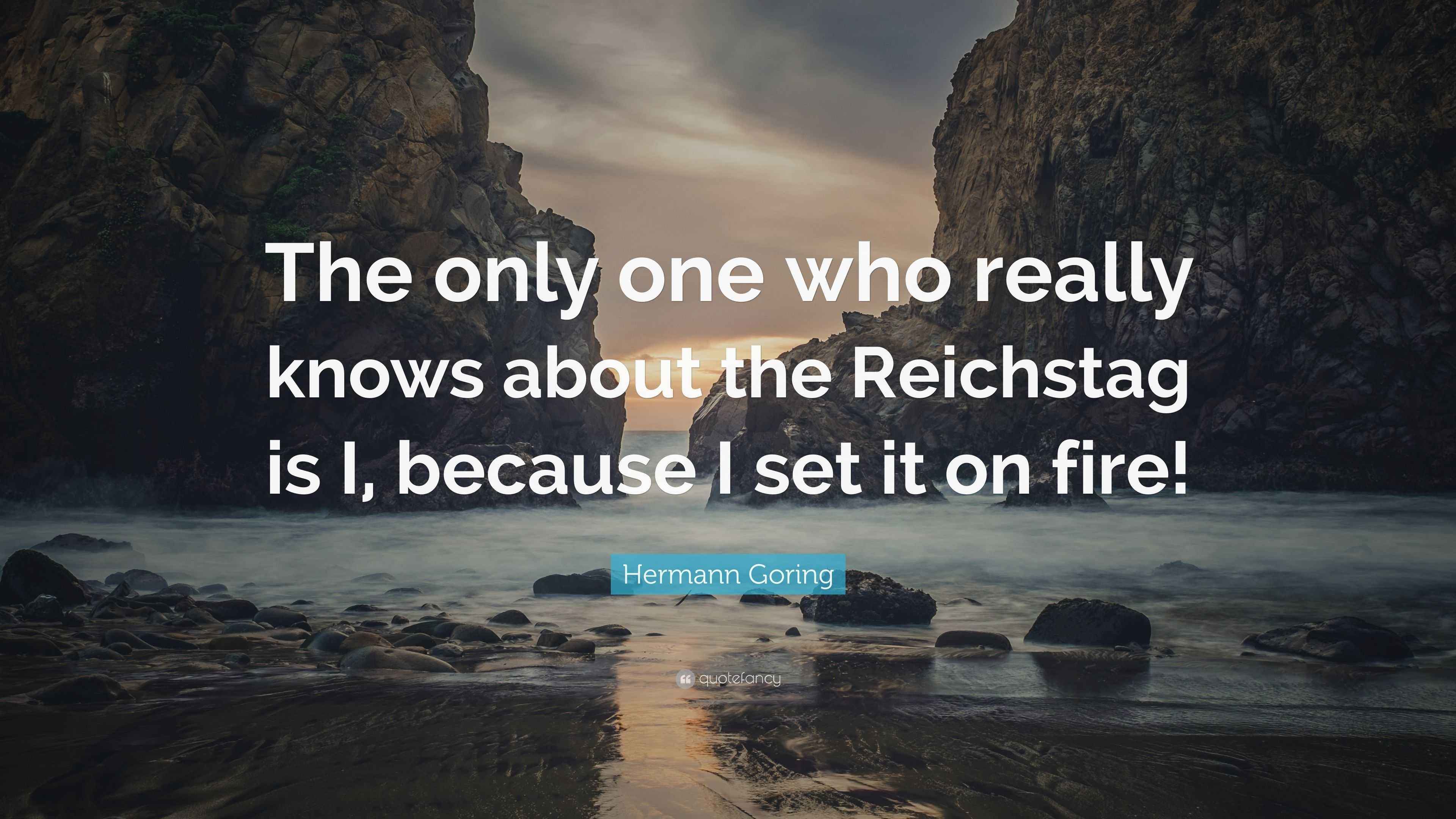 Hermann Goring Quote “The only one who really knows about the