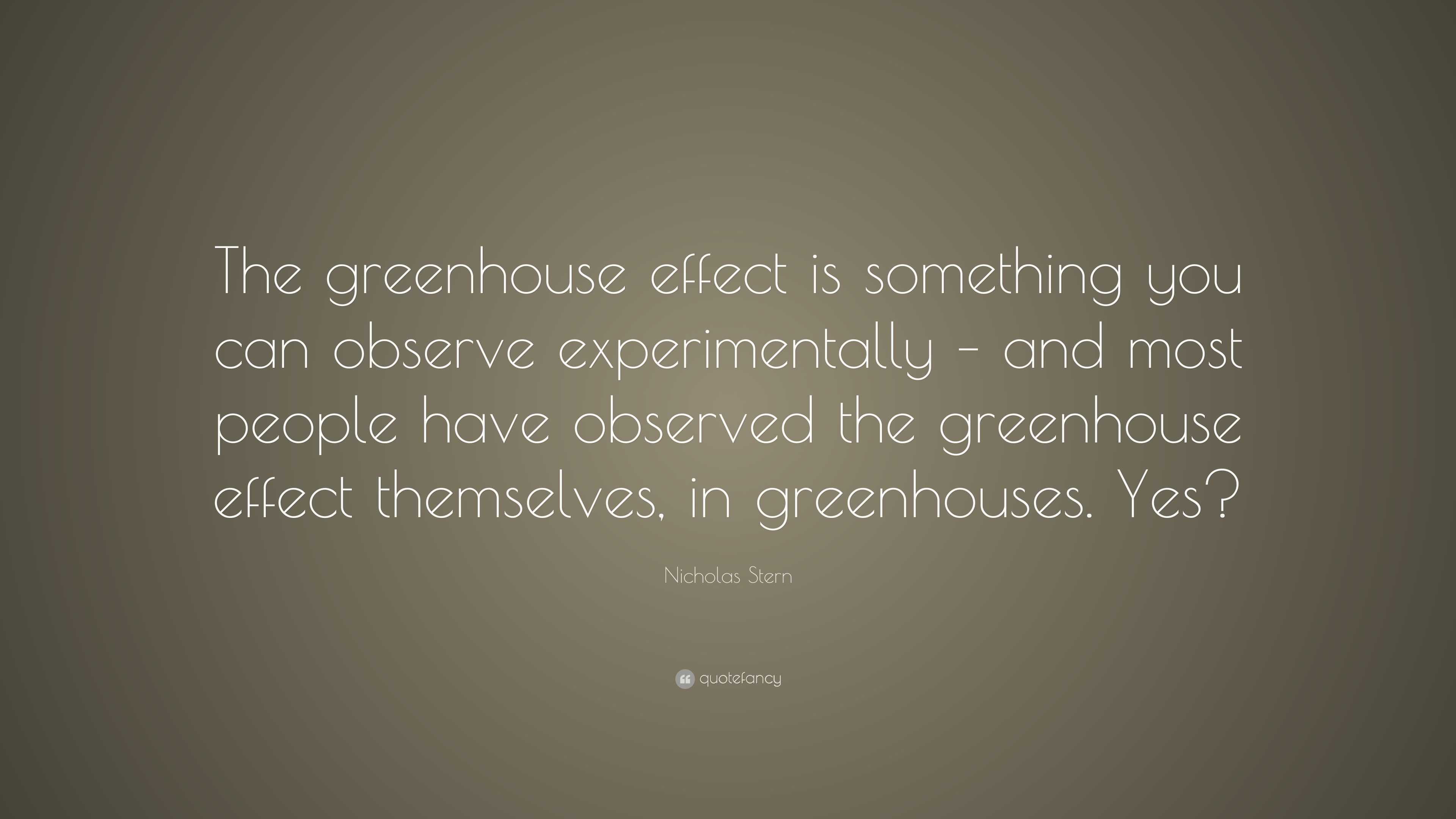 Nicholas Stern Quote “The greenhouse effect is something you can