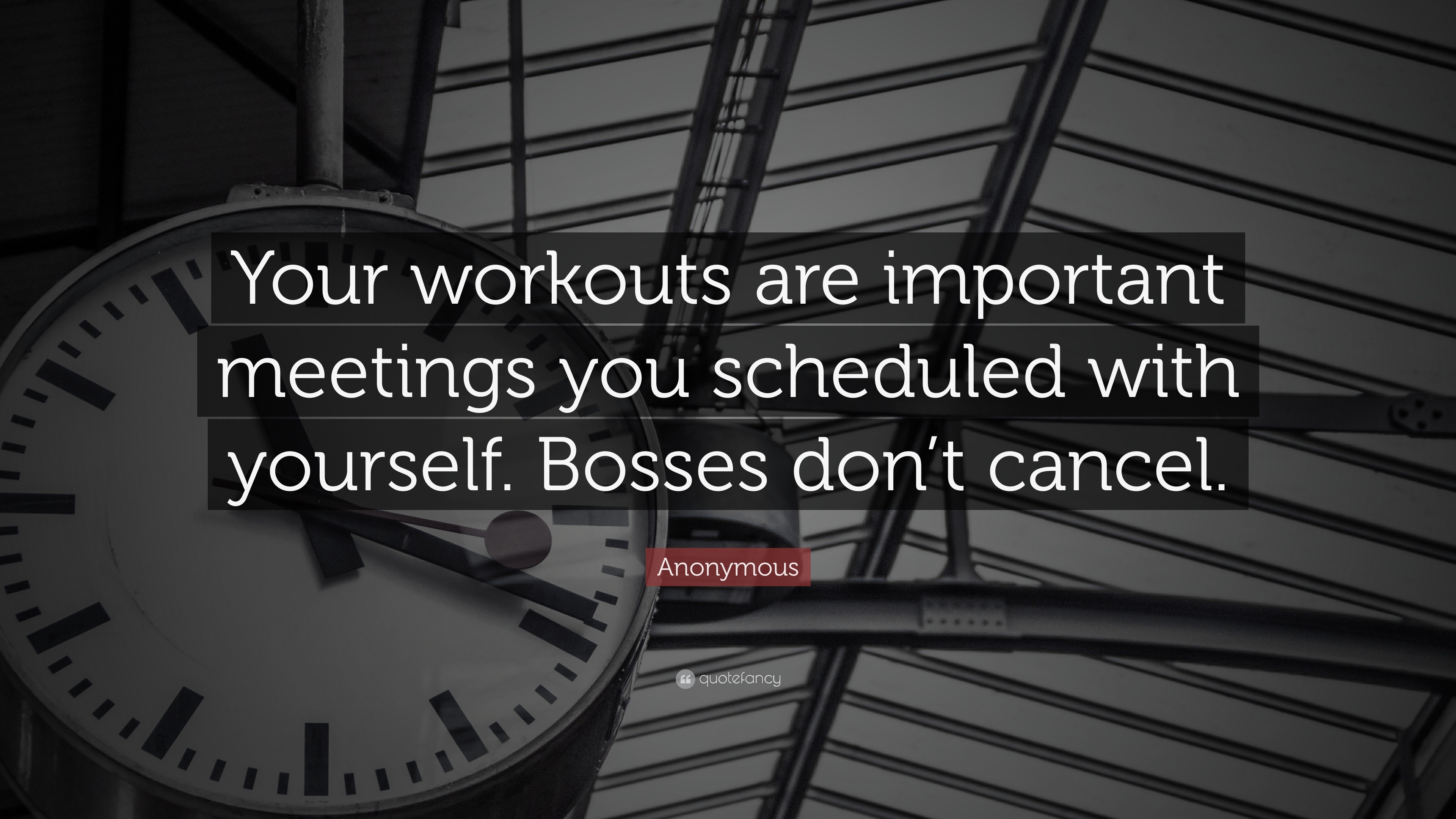 Anonymous Quote: “Your workouts are important meetings you scheduled ...