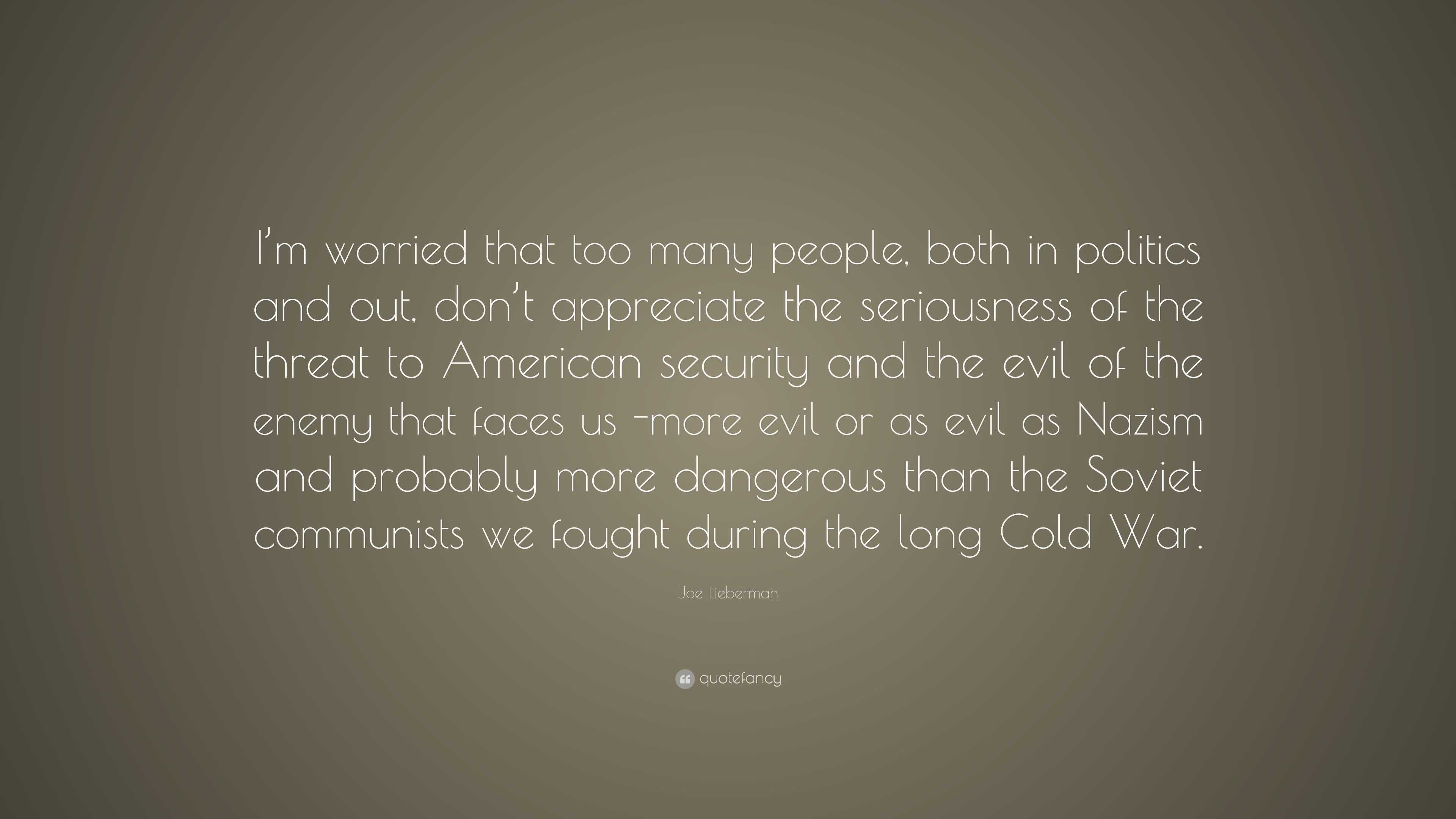 Joe Lieberman Quote: “I’m worried that too many people, both in ...