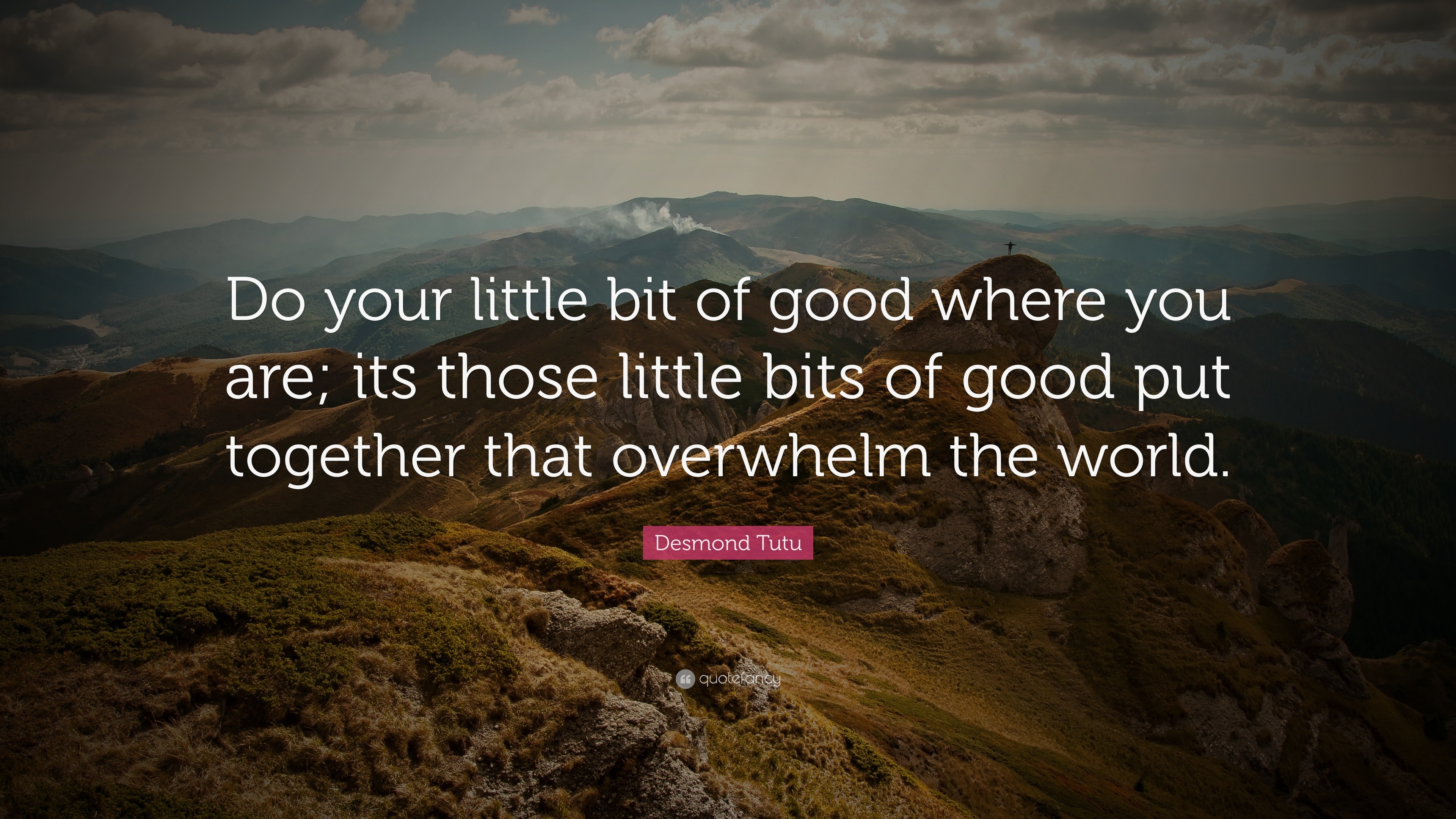 Desmond Tutu Quote: “Do your little bit of good where you are; its
