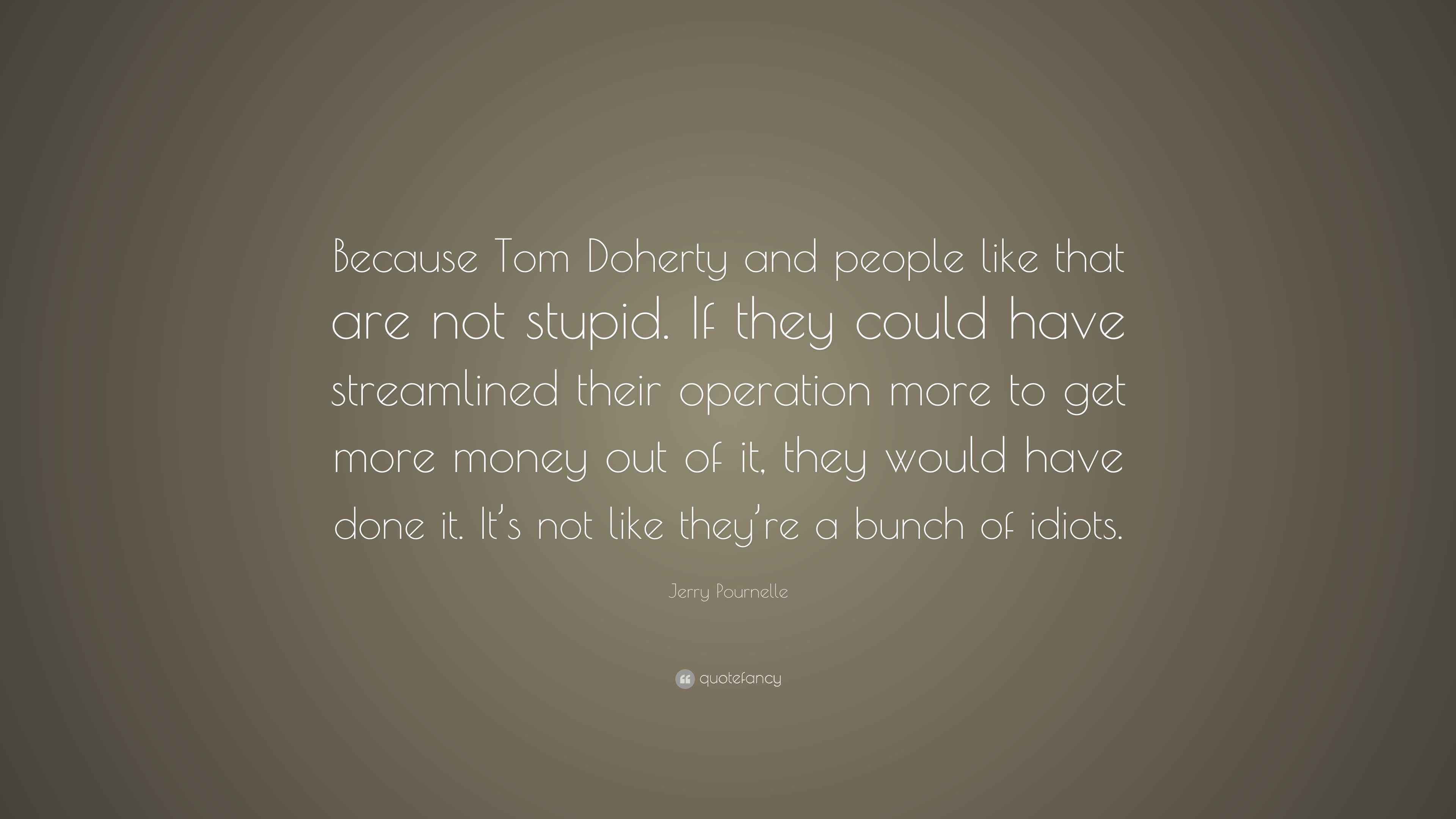 Jerry Pournelle Quote: “Because Tom Doherty and people like that are ...