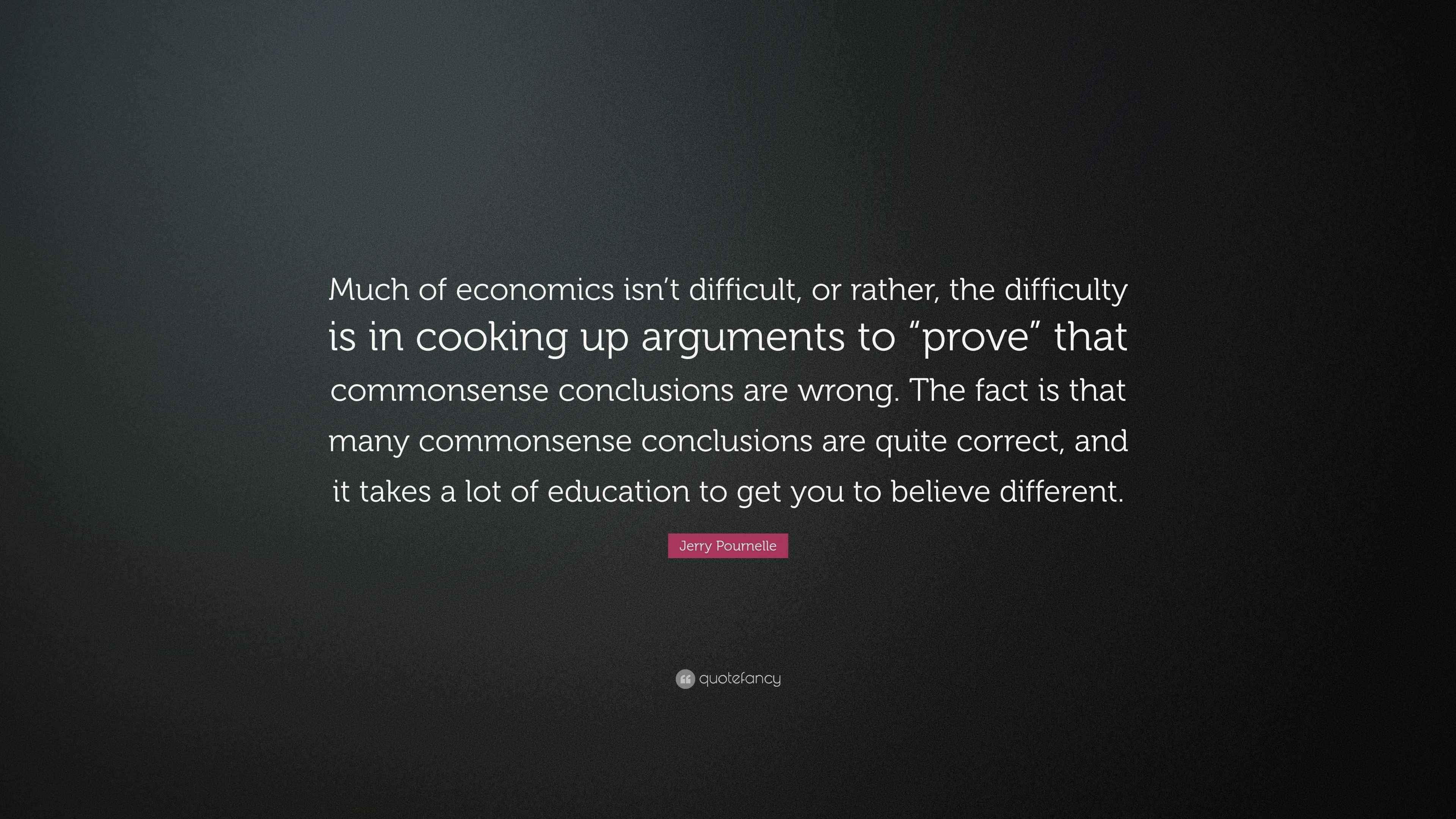 Jerry Pournelle Quote: “Much of economics isn’t difficult, or rather ...