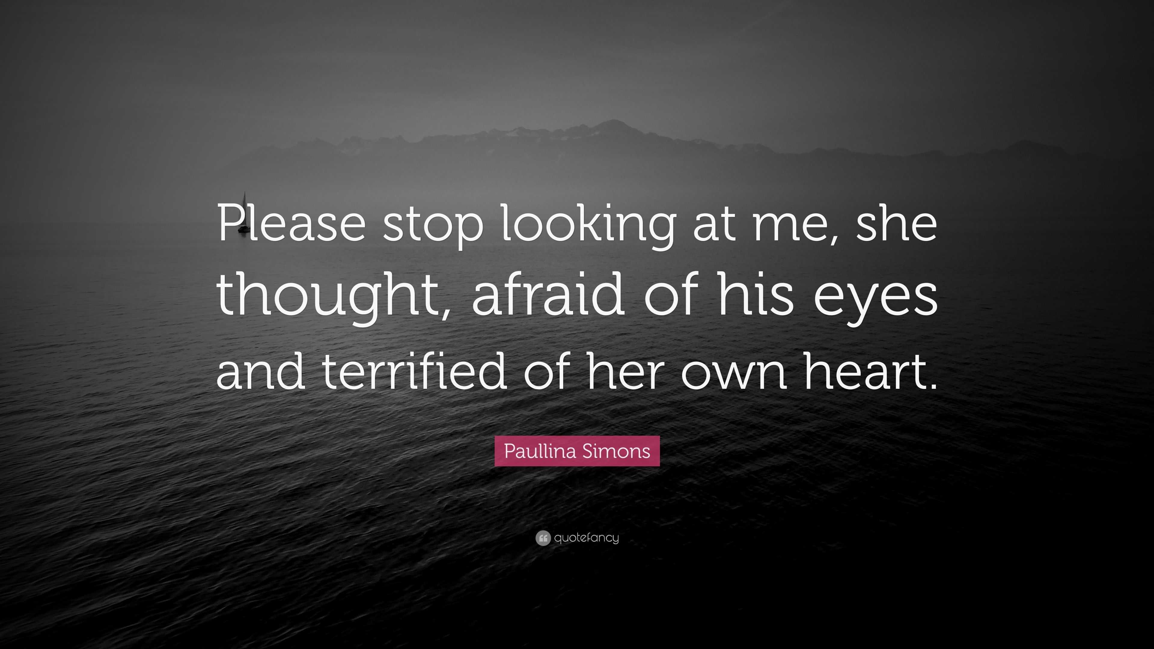 Paullina Simons Quote: “Please stop looking at me, she thought, afraid ...