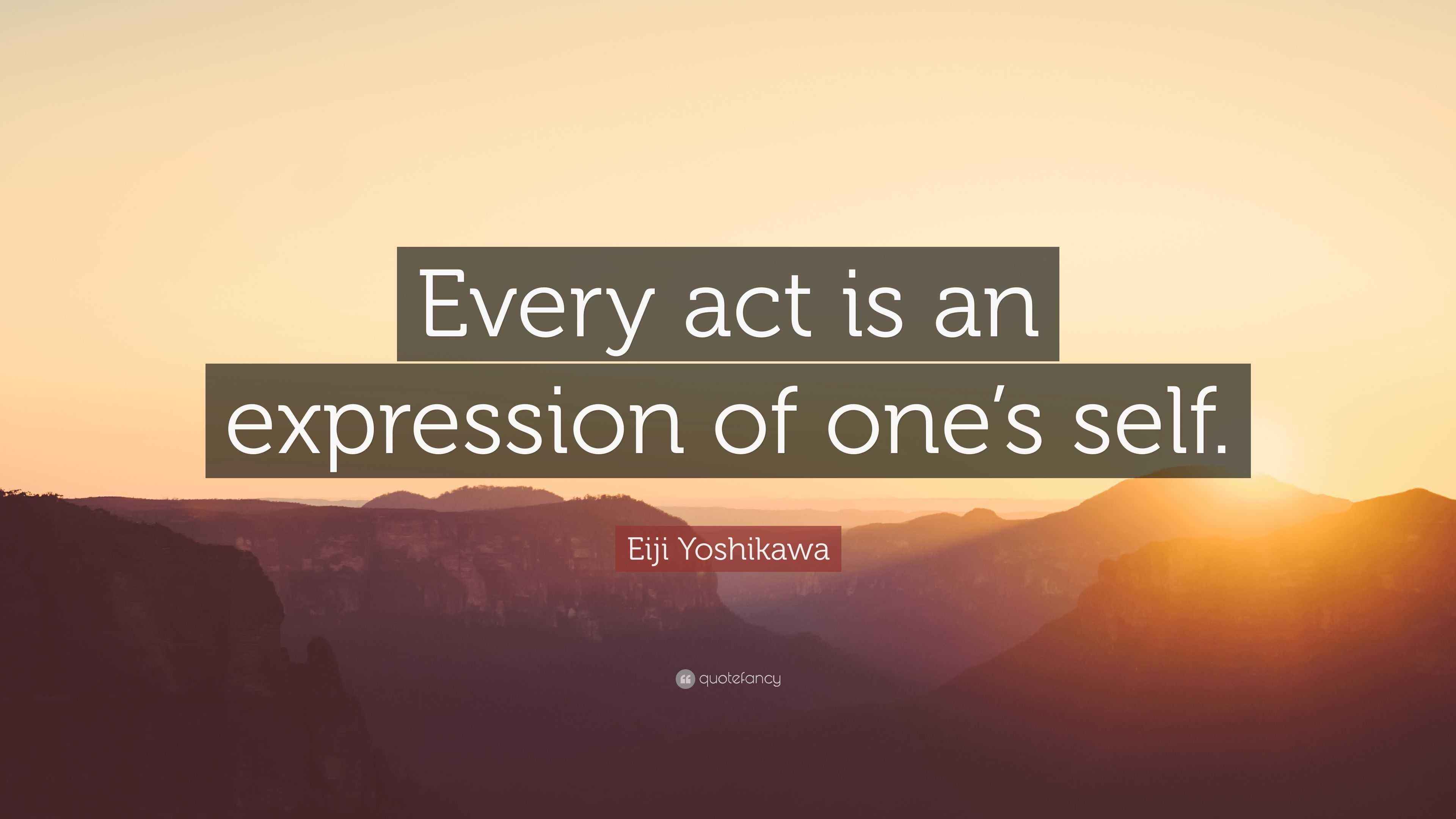 Eiji Yoshikawa Quote “Every act is an expression of one’s self.”