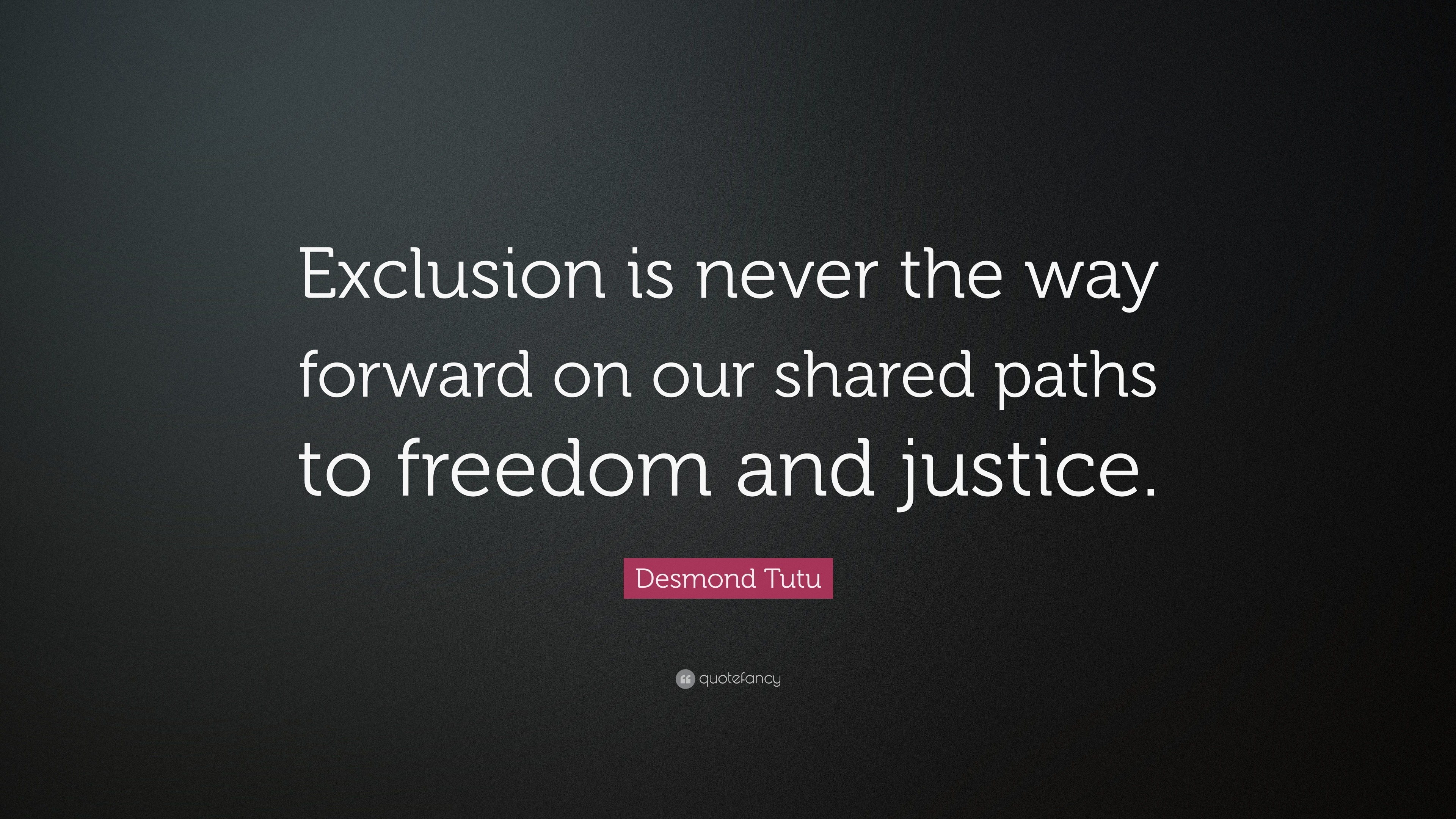 Desmond Tutu Quote: “Exclusion is never the way forward on our shared