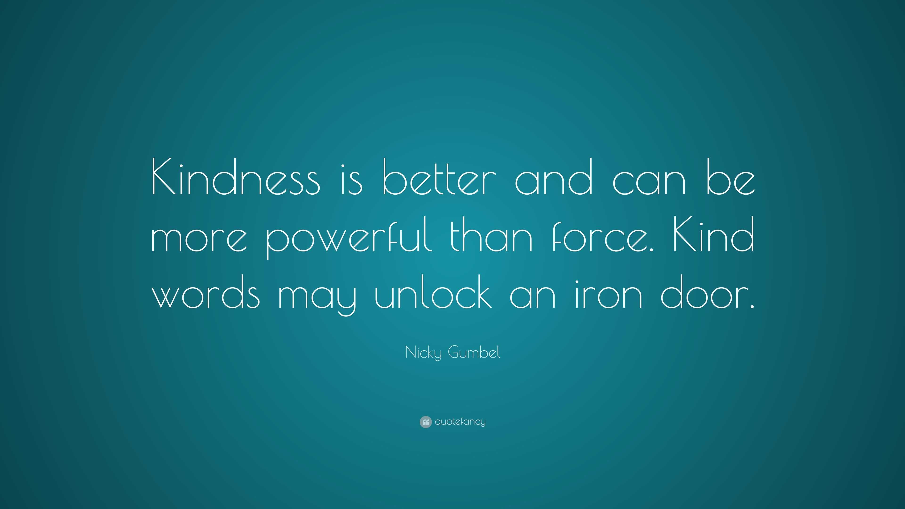 Nicky Gumbel Quote: “Kindness is better and can be more powerful than ...