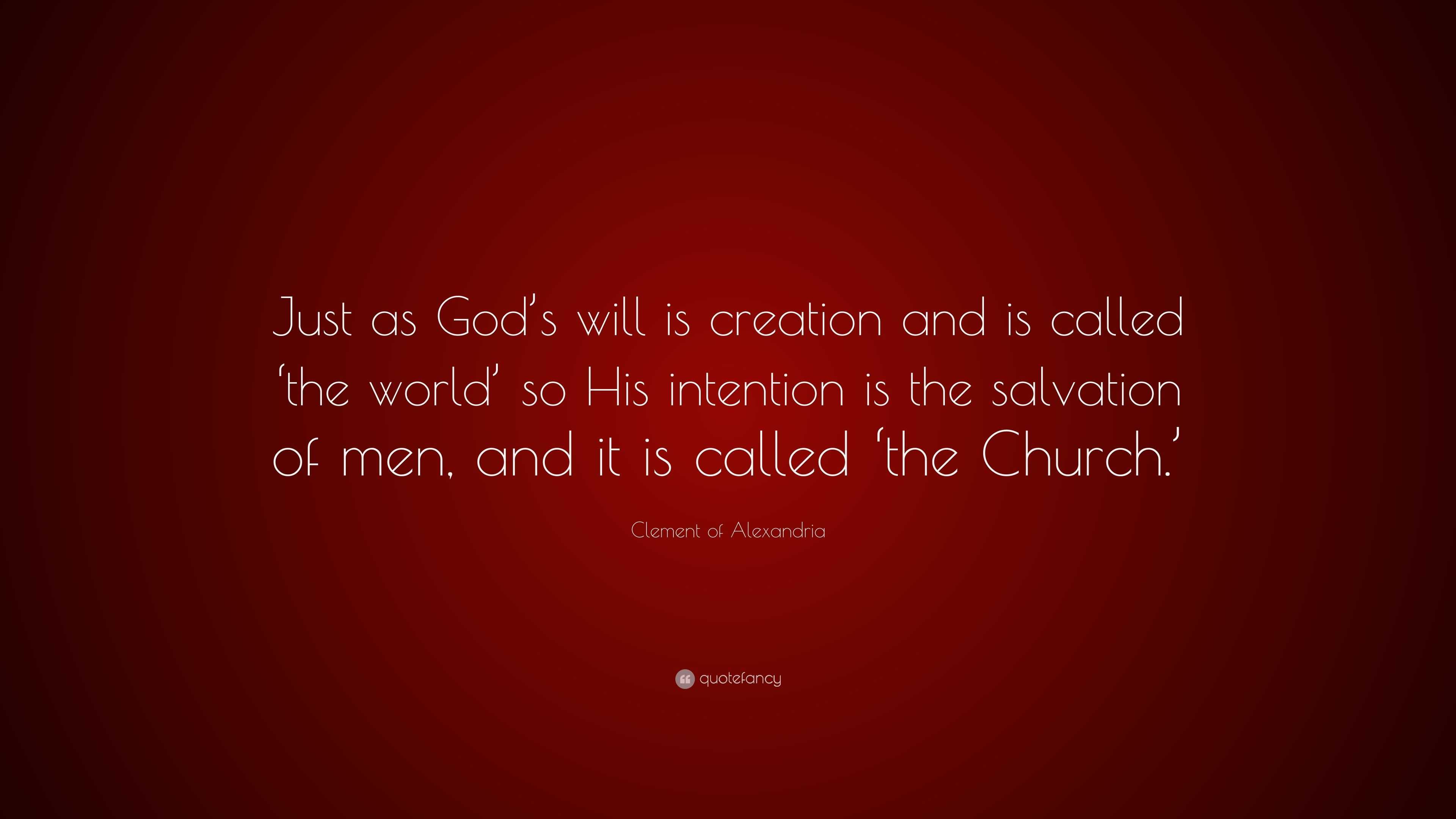 Clement of Alexandria Quote: “Just as God’s will is creation and is ...