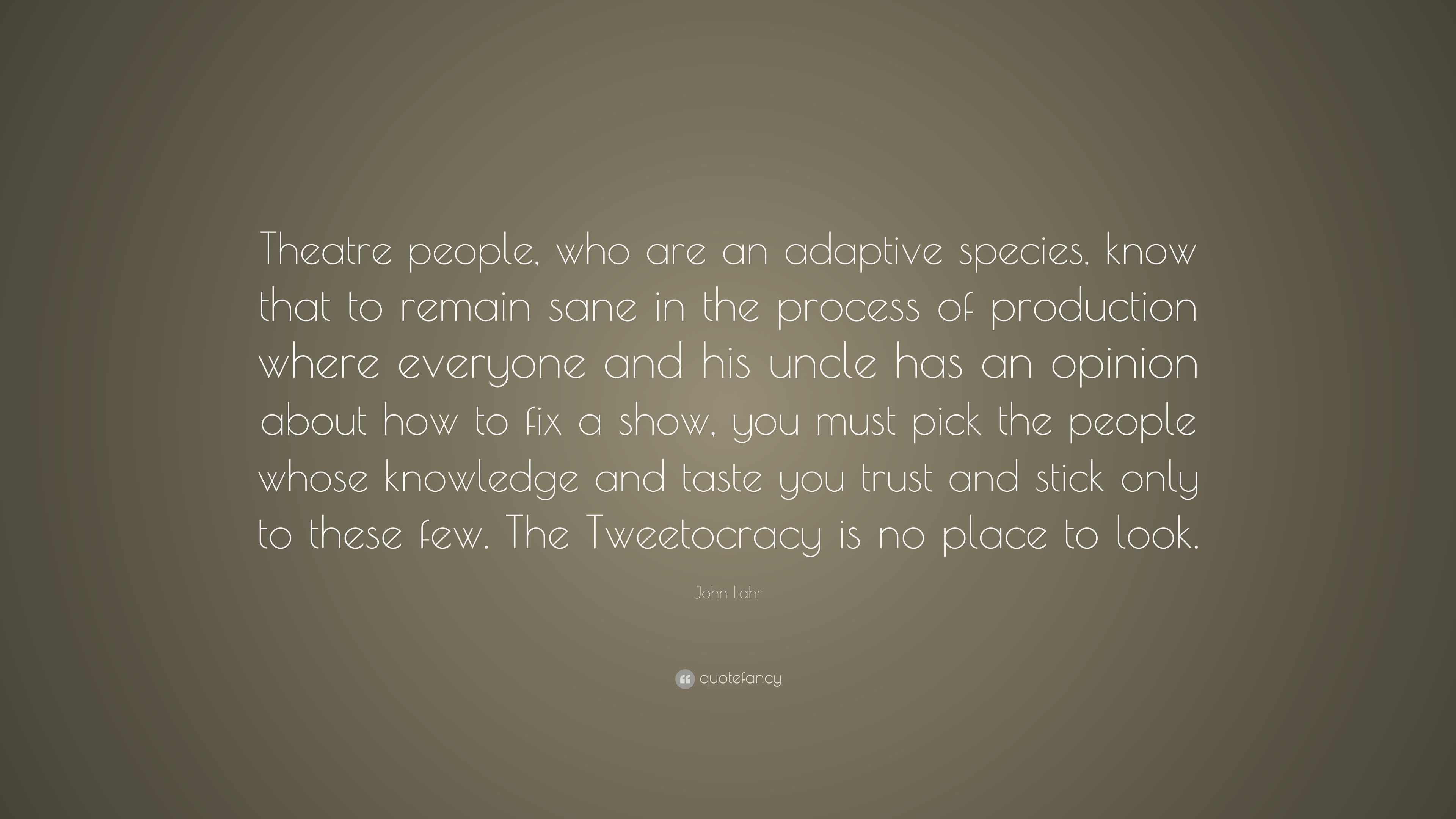 John Lahr Quote: “Theatre people, who are an adaptive species, know ...