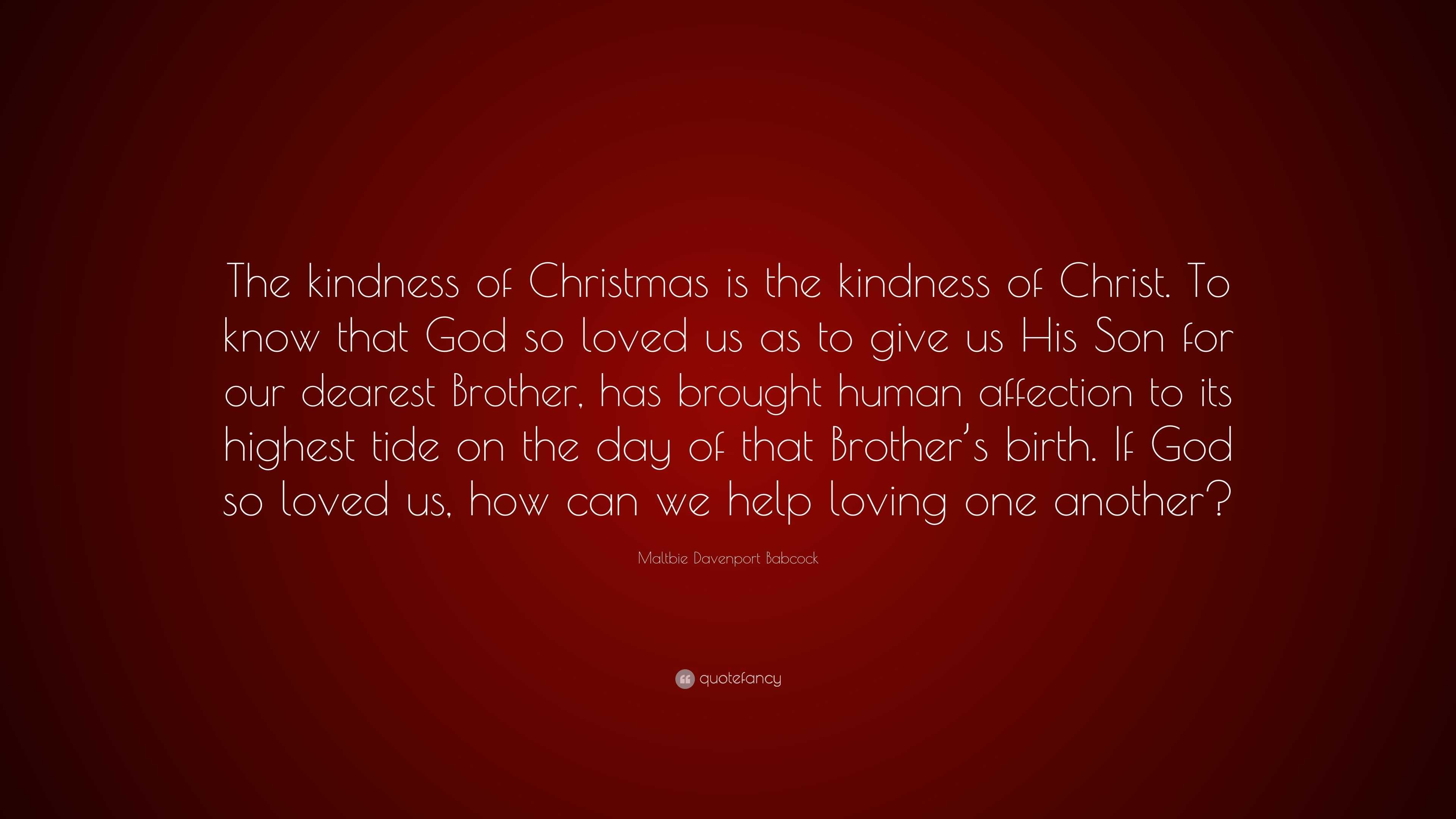 Maltbie Davenport Babcock Quote: “The kindness of Christmas is the ...