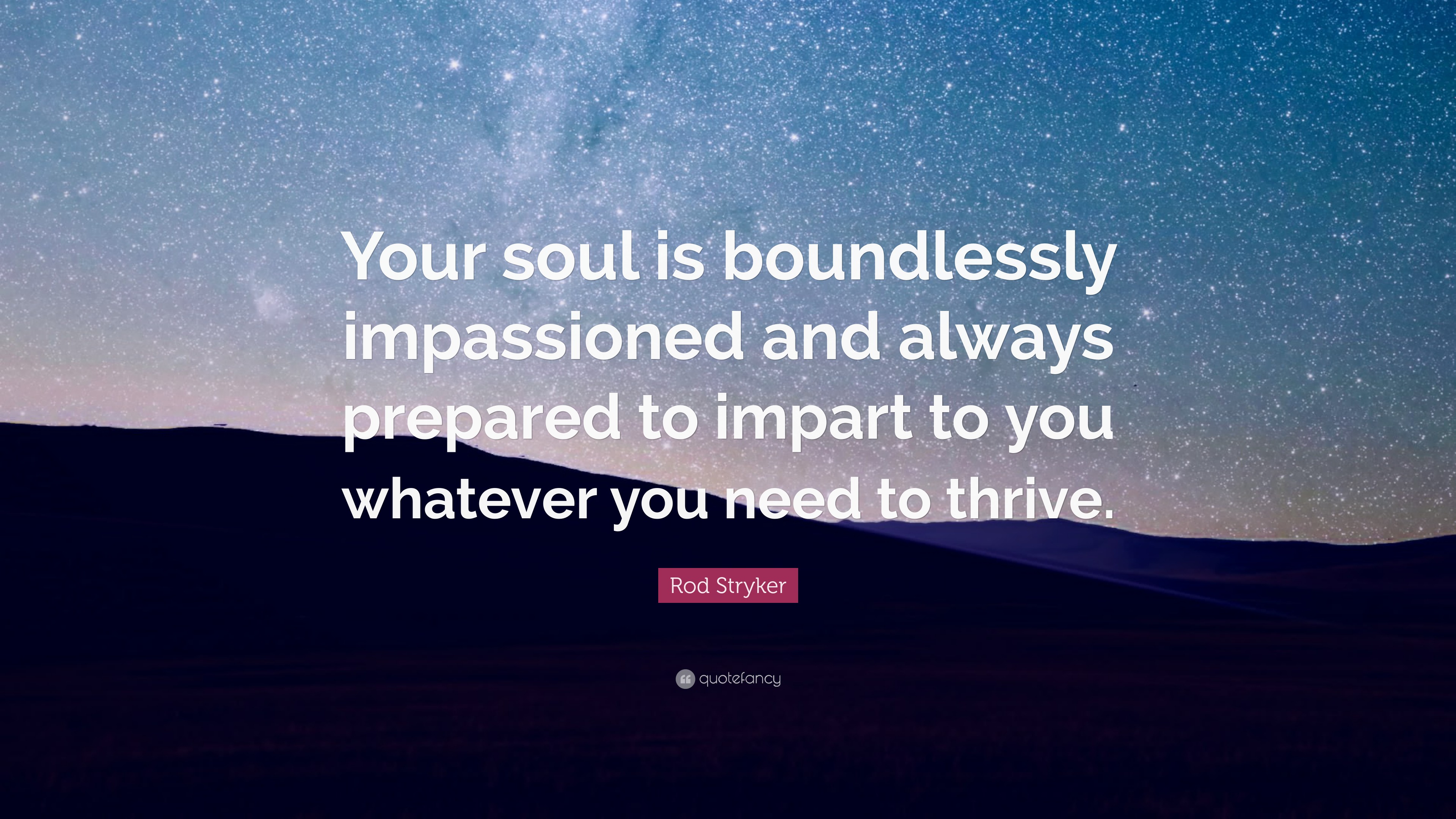 Rod Stryker Quote: “Your soul is boundlessly impassioned and always ...