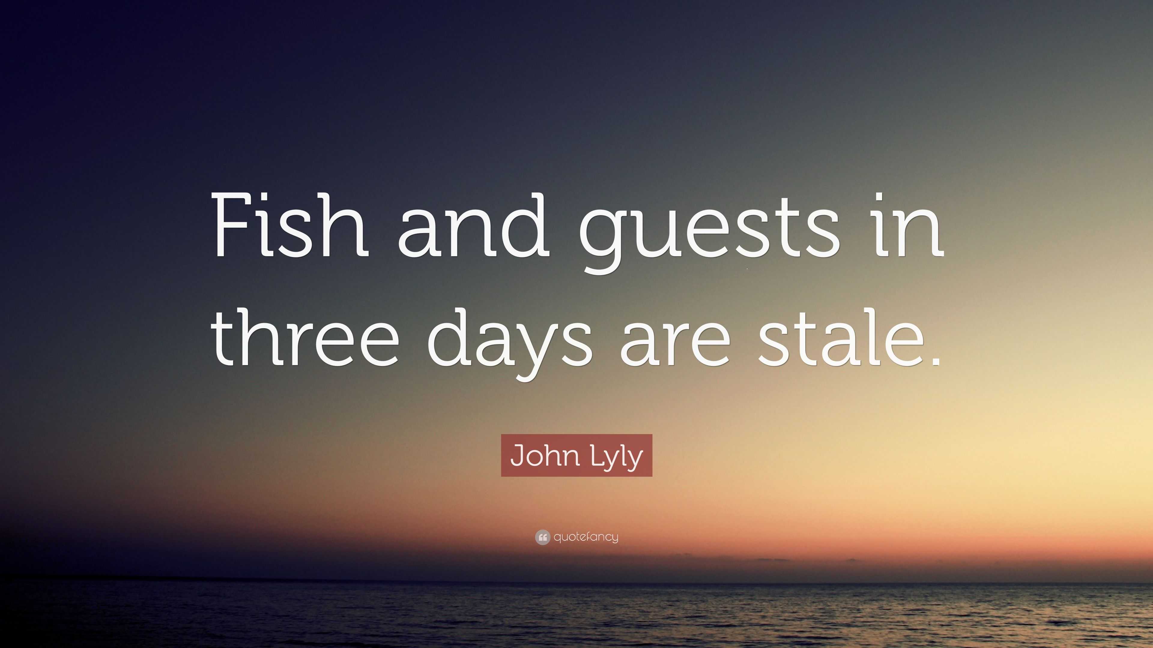 john-lyly-quote-fish-and-guests-in-three-days-are-stale