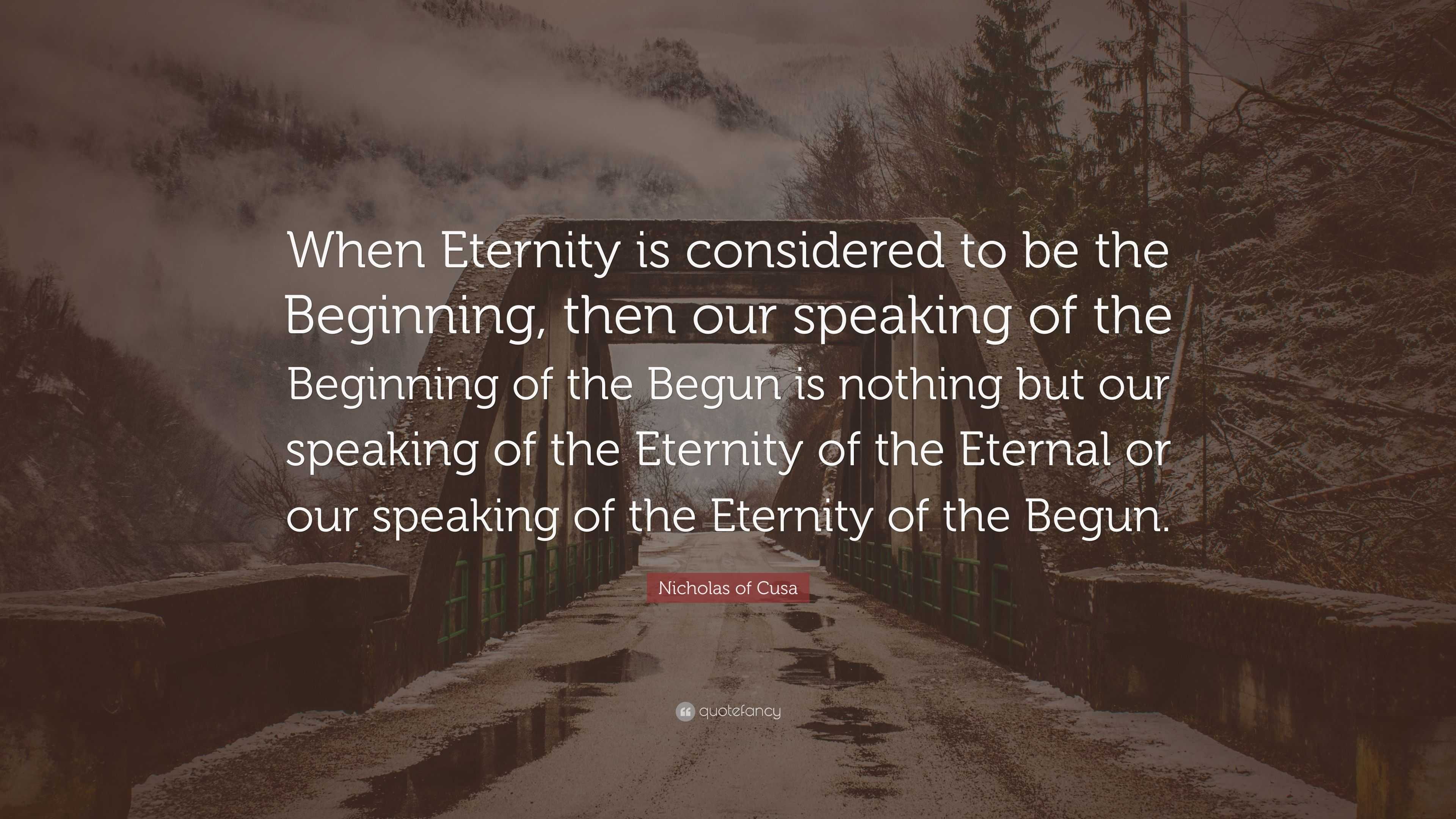 Nicholas of Cusa Quote: “When Eternity is considered to be the ...