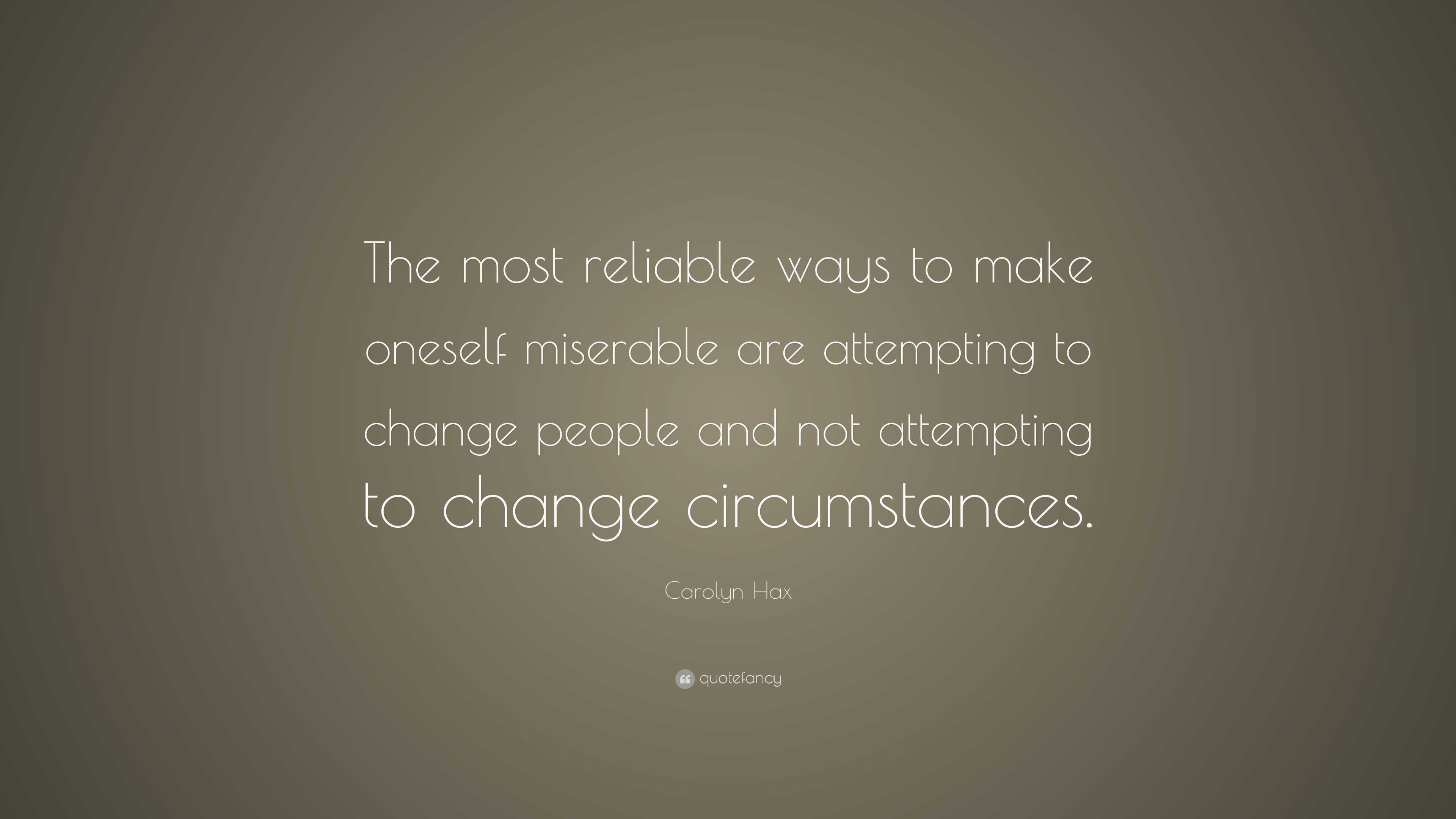 Carolyn Hax Quote: “The most reliable ways to make oneself miserable ...