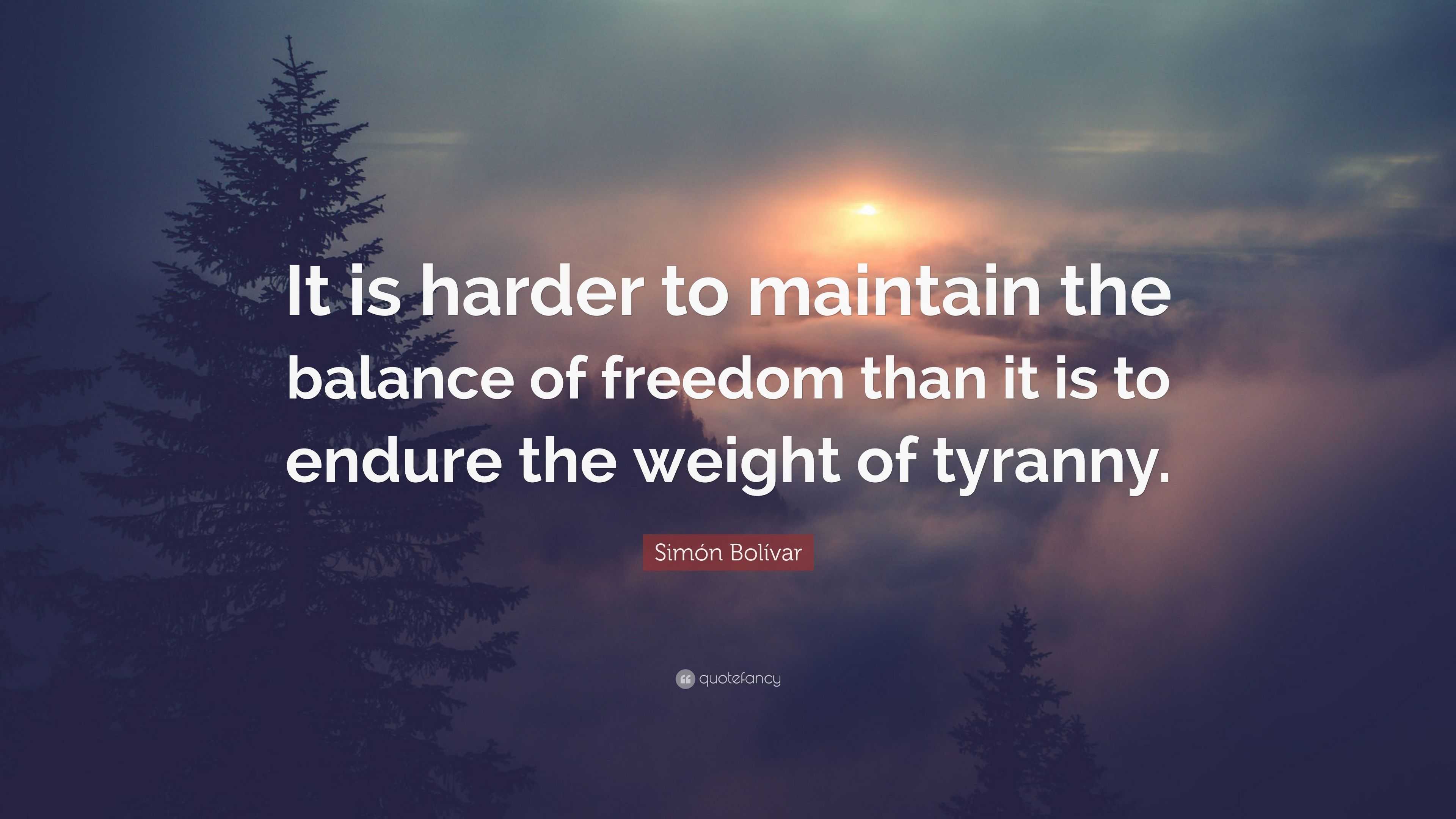 Simón Bolívar Quote: “It is harder to maintain the balance of freedom ...