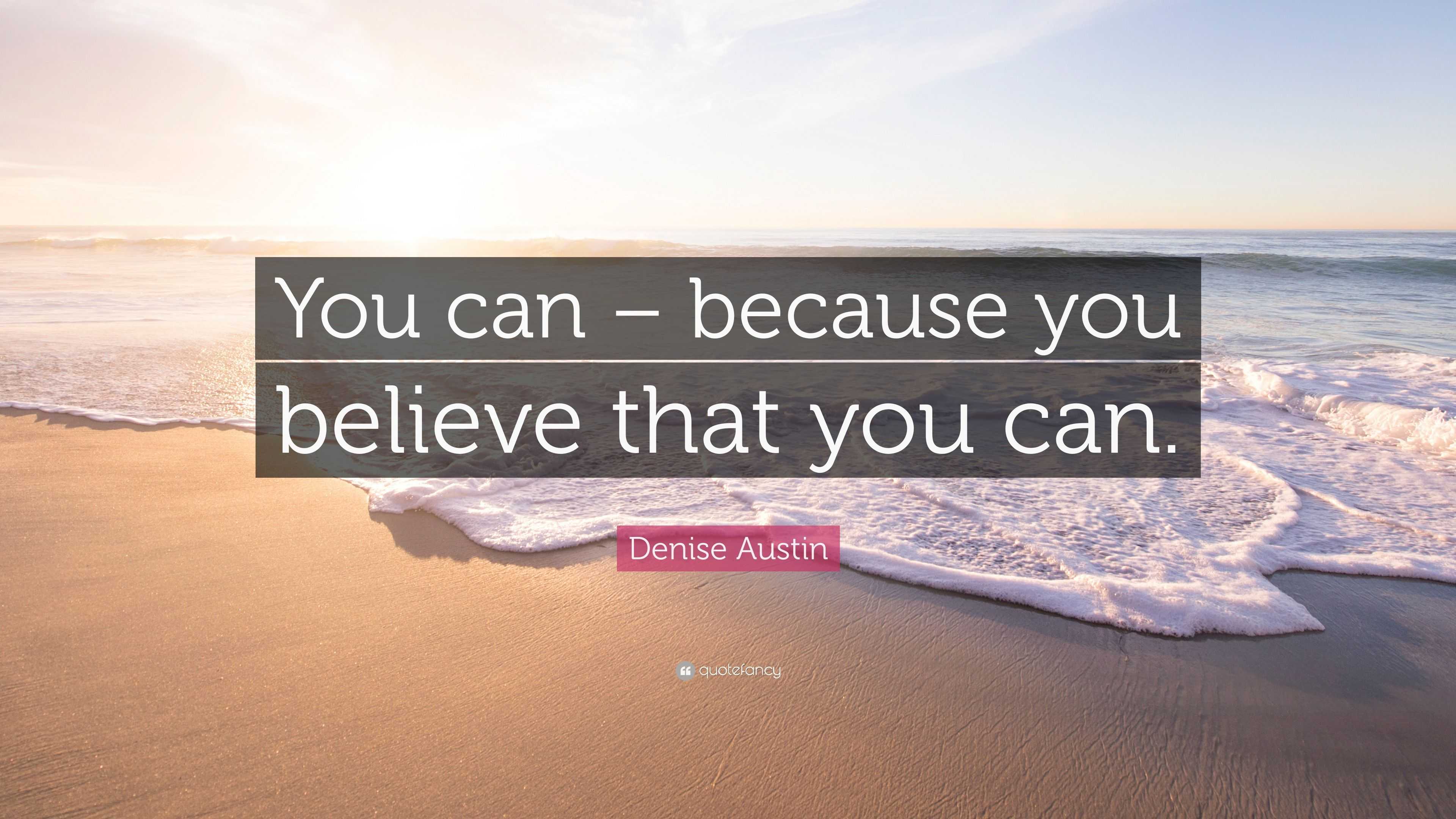 Denise Austin Quote: “You can – because you believe that you can.”