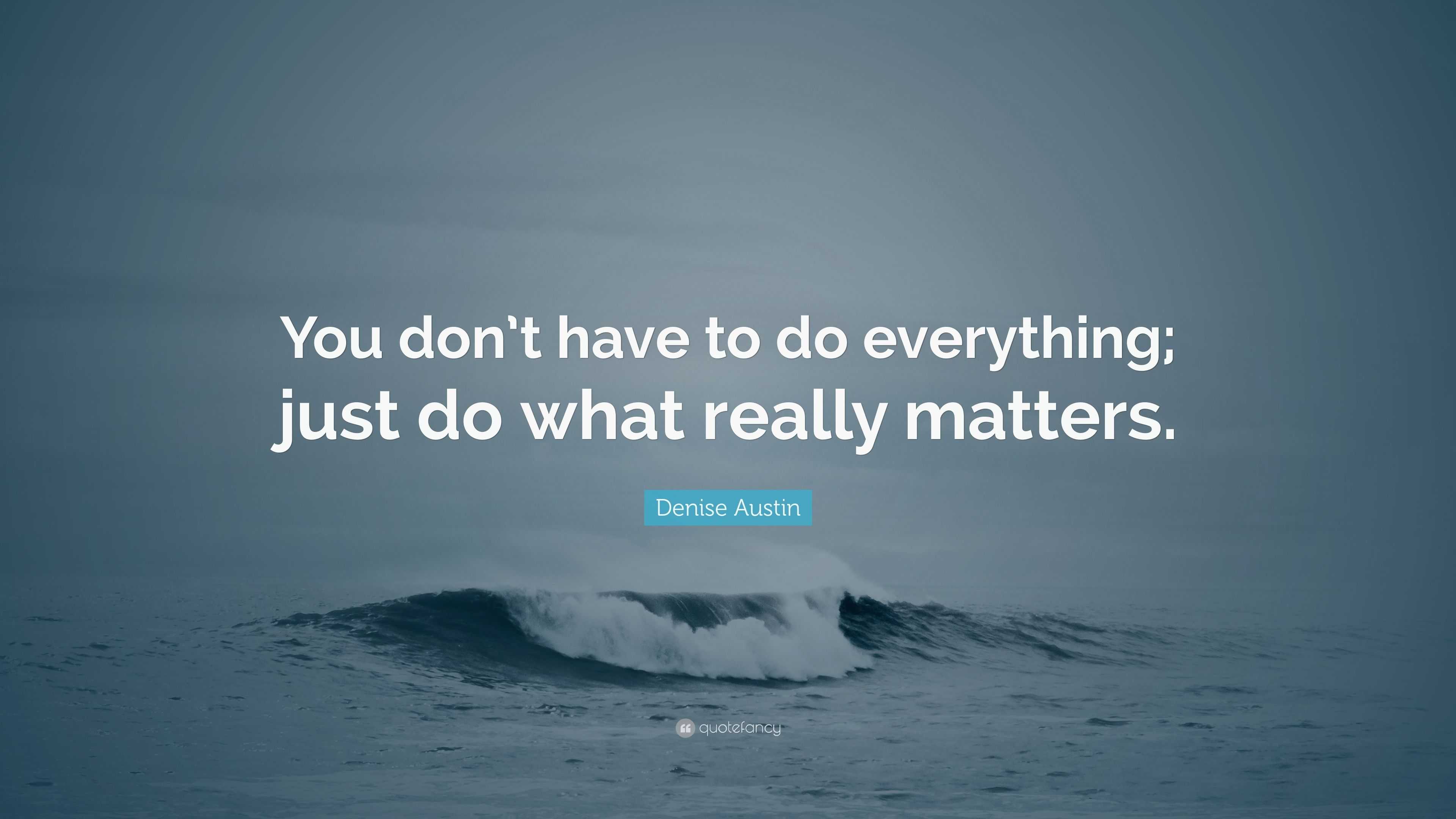 Denise Austin Quote: “You don’t have to do everything; just do what ...