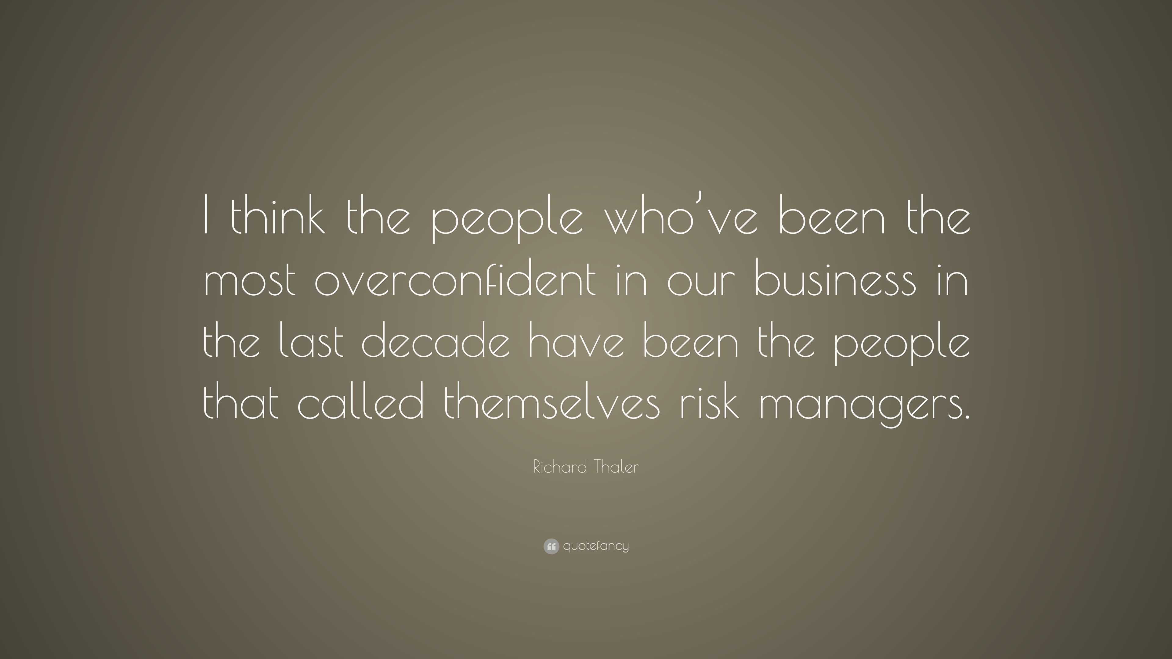 Richard Thaler Quote: “I think the people who’ve been the most ...