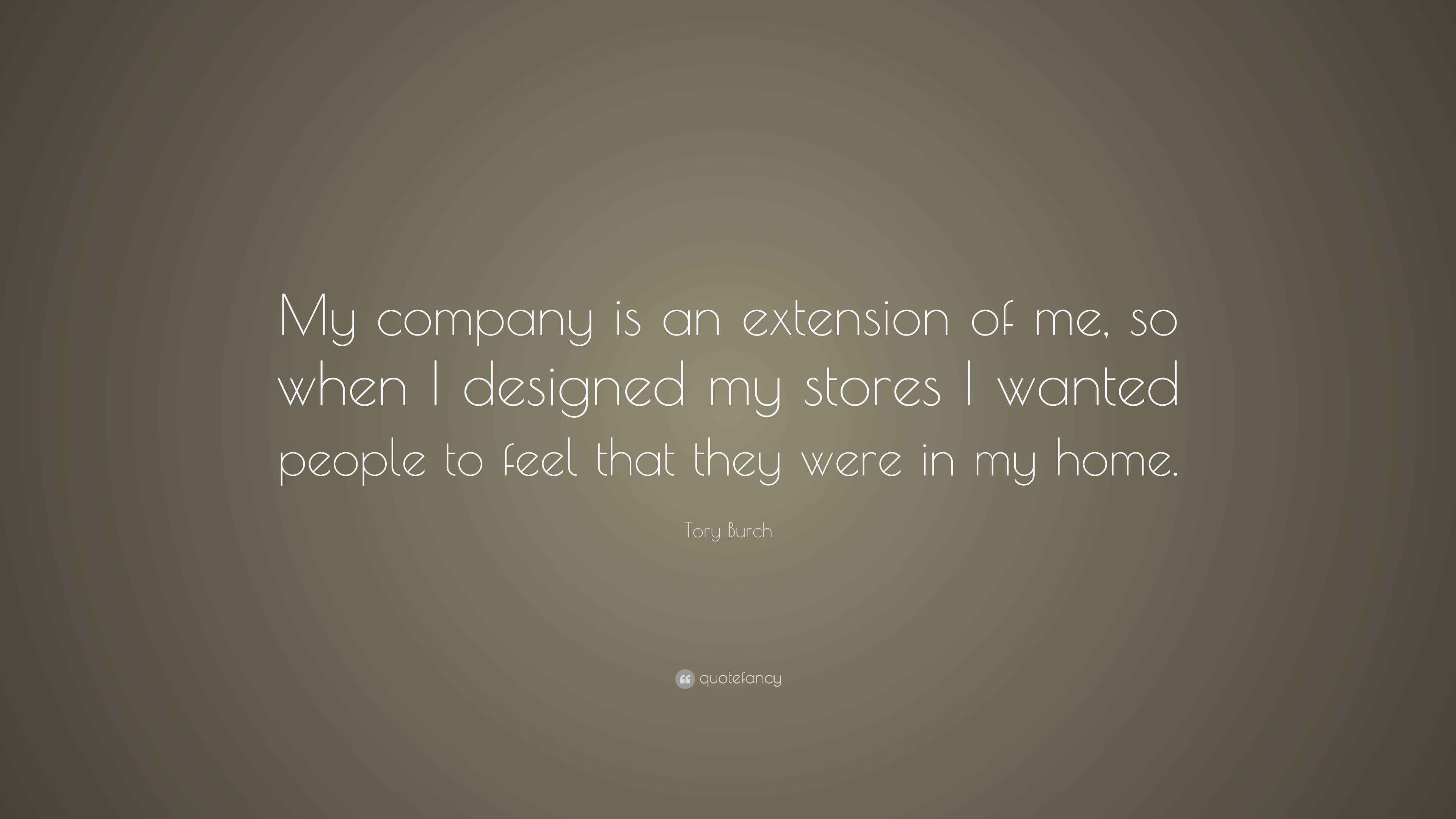 Tory Burch Quote “My company is an extension of me, so when I designed