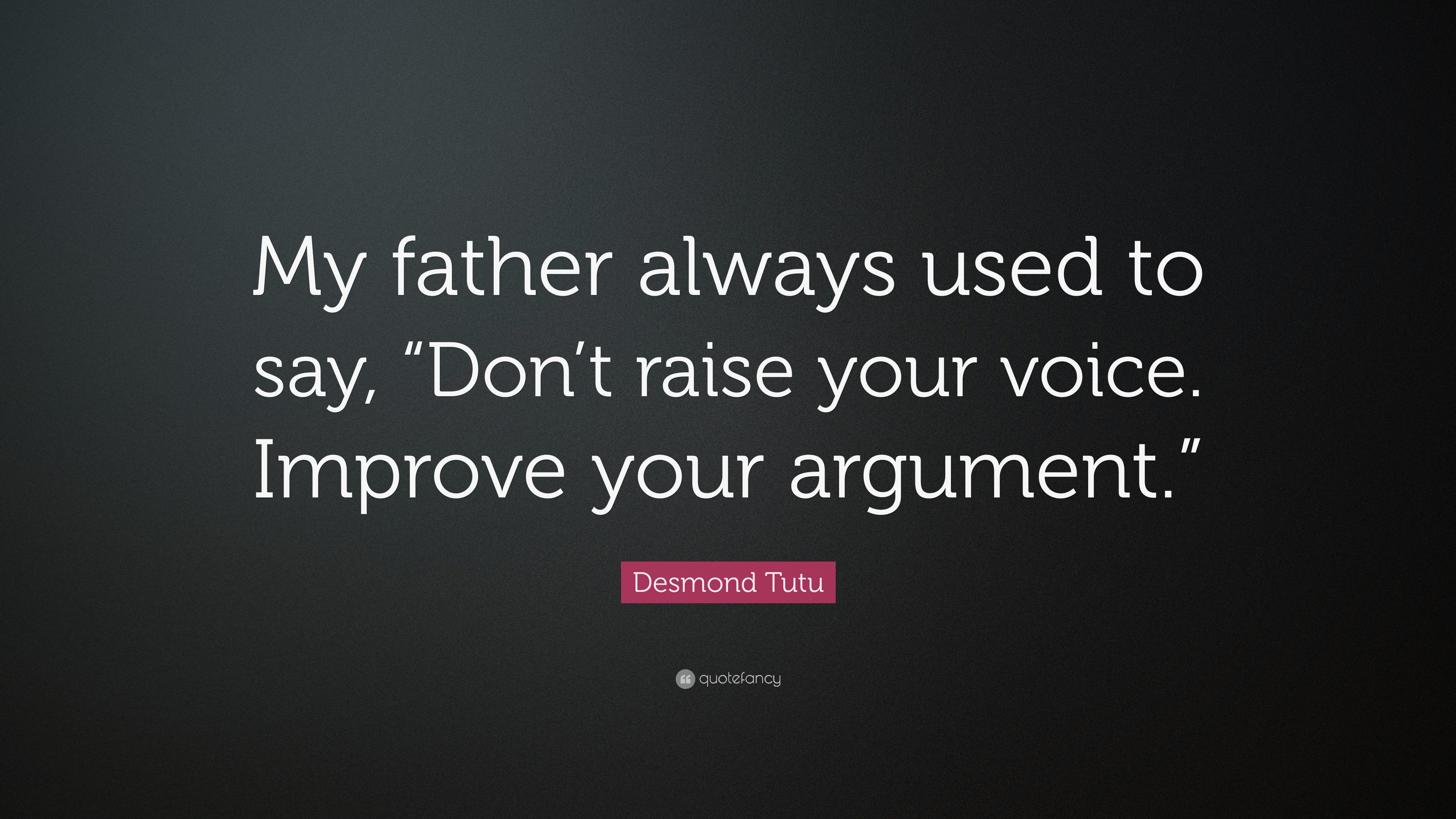 Desmond Tutu Quote: “My father always used to say, “Don’t raise your