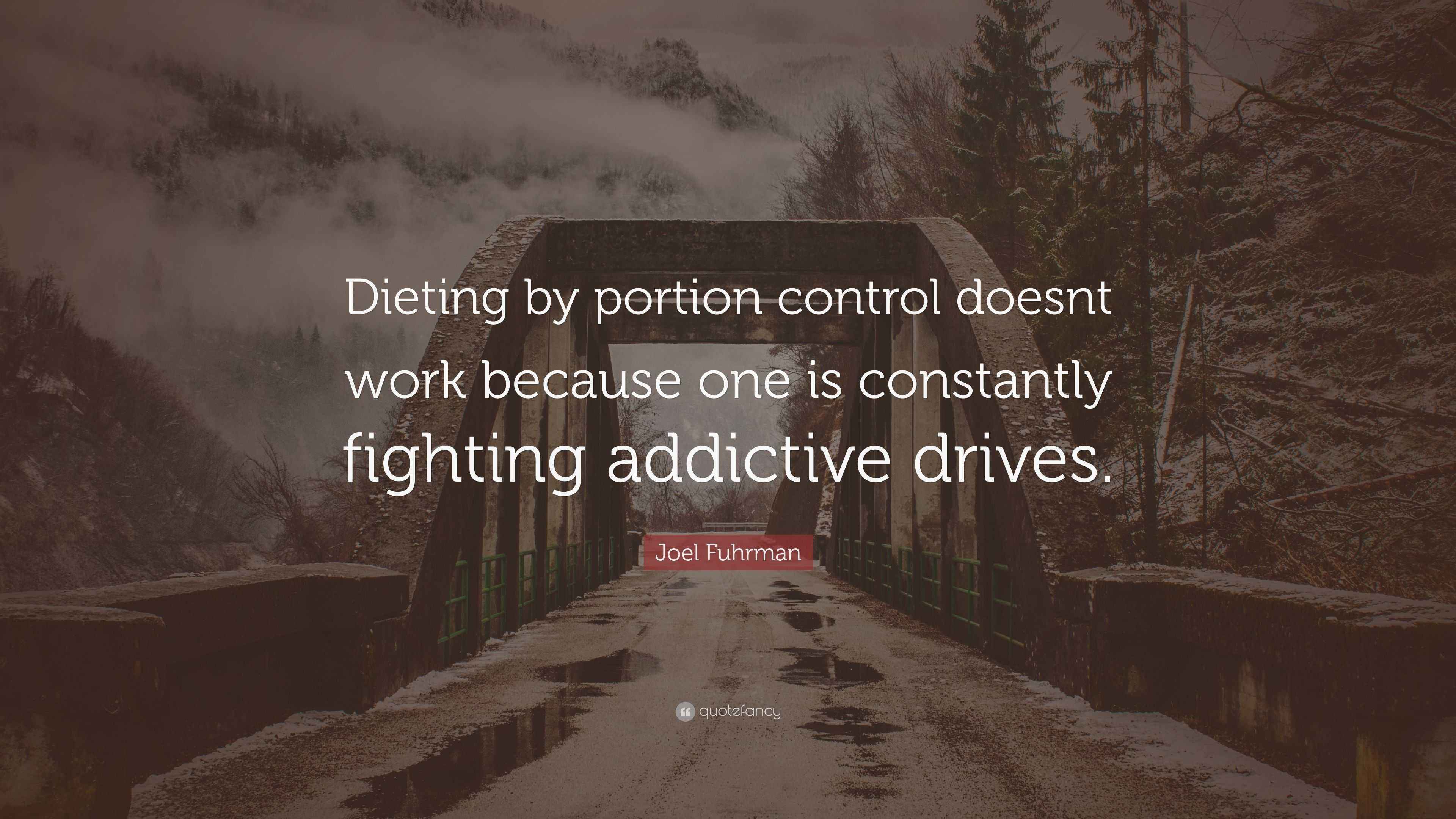 Joel Fuhrman Quote “Dieting by portion control doesnt work because one