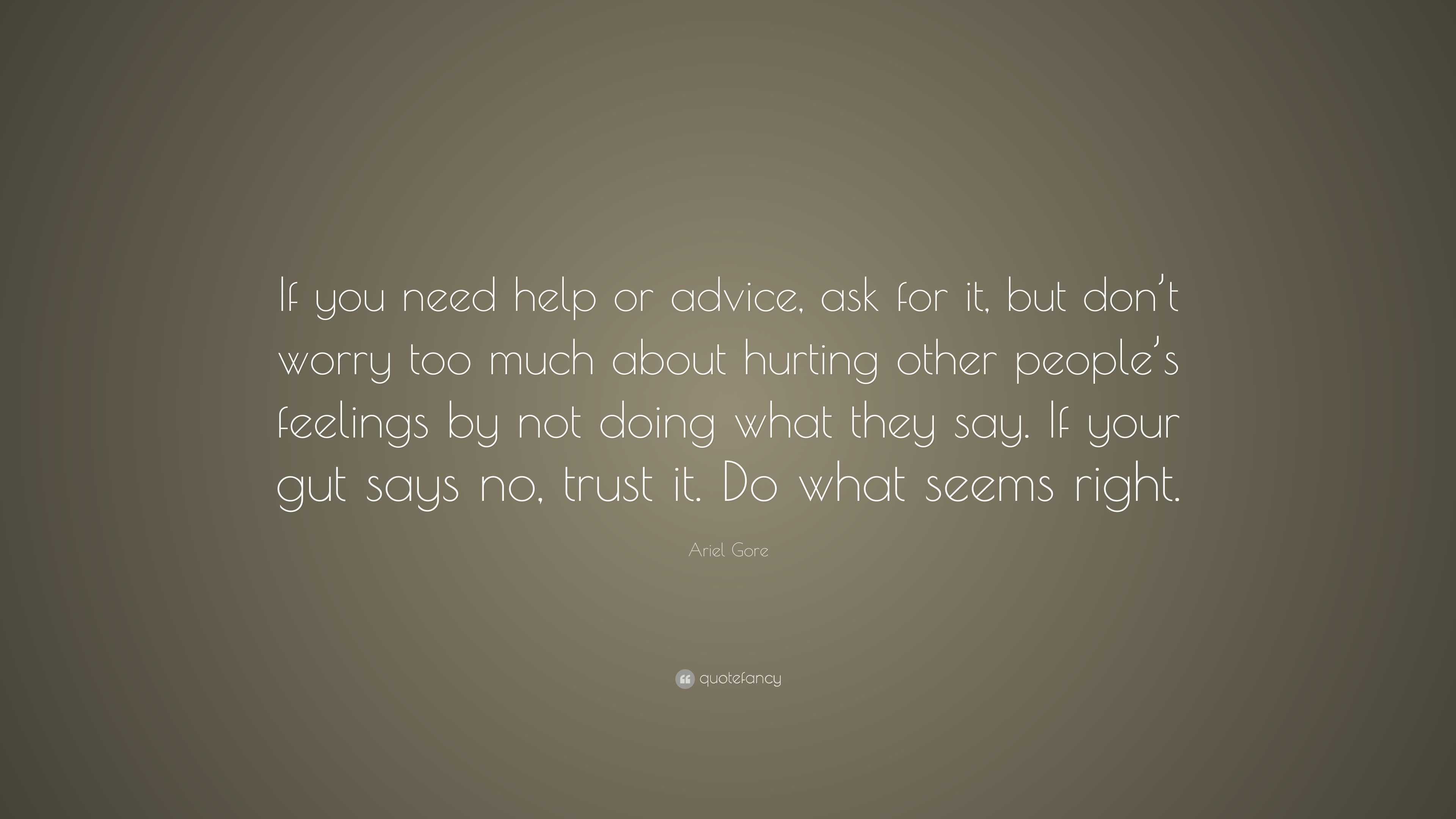 Ariel Gore Quote: “If you need help or advice, ask for it, but don’t ...