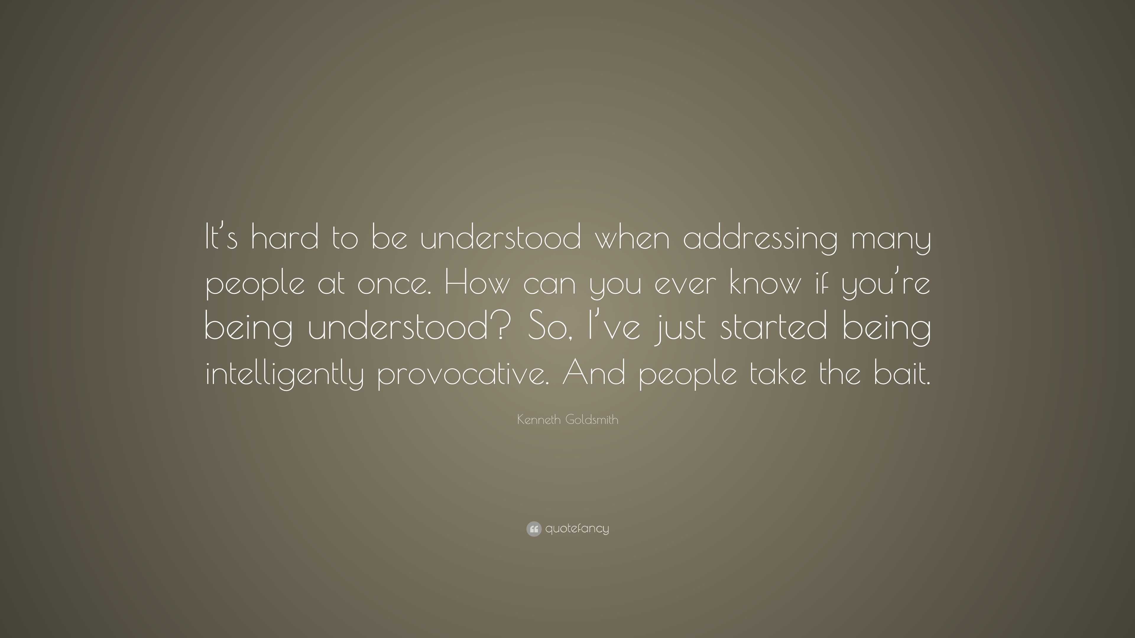 Kenneth Goldsmith Quote: “It’s hard to be understood when addressing ...