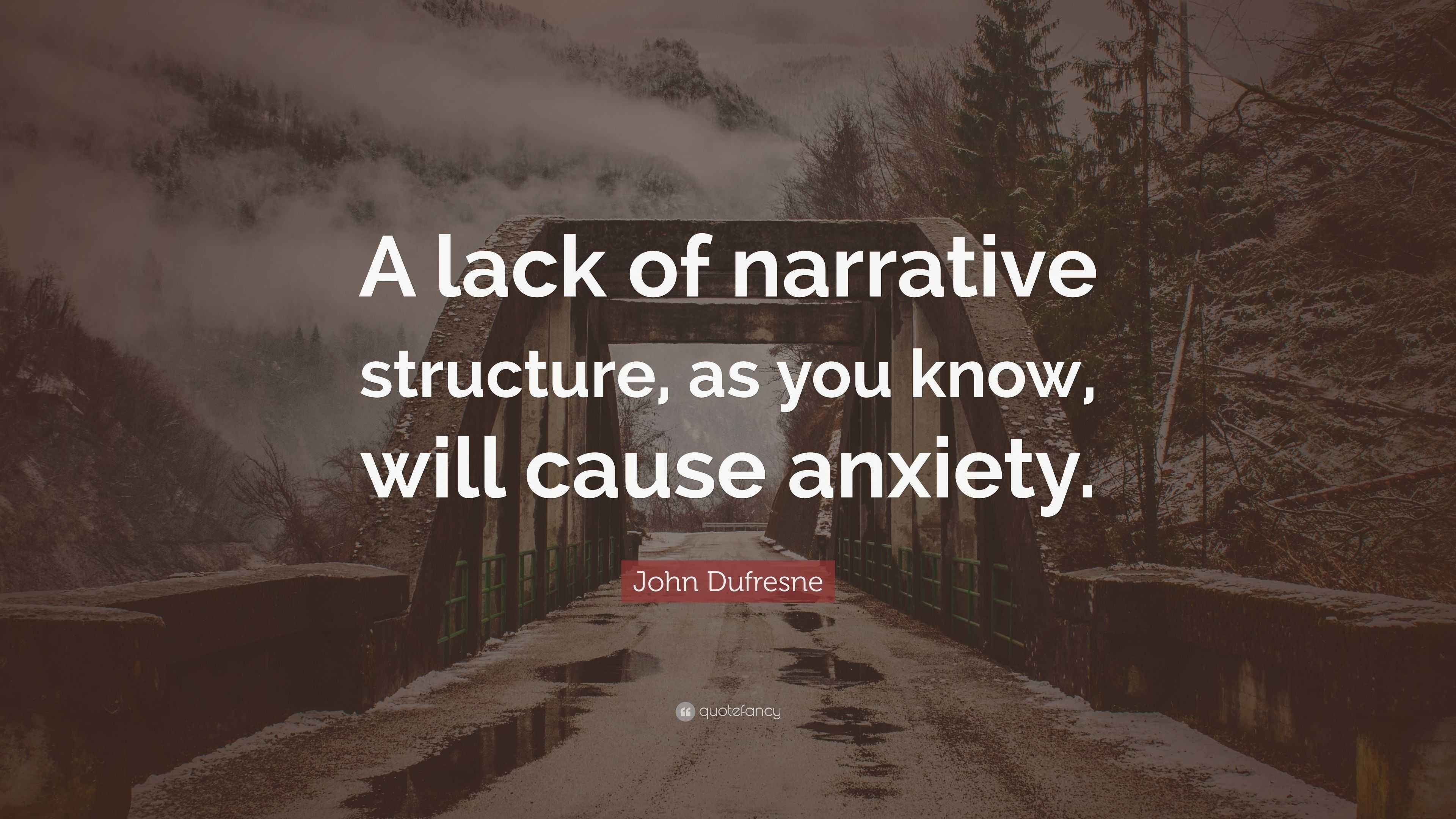 John Dufresne Quote “A lack of narrative structure, as you know, will