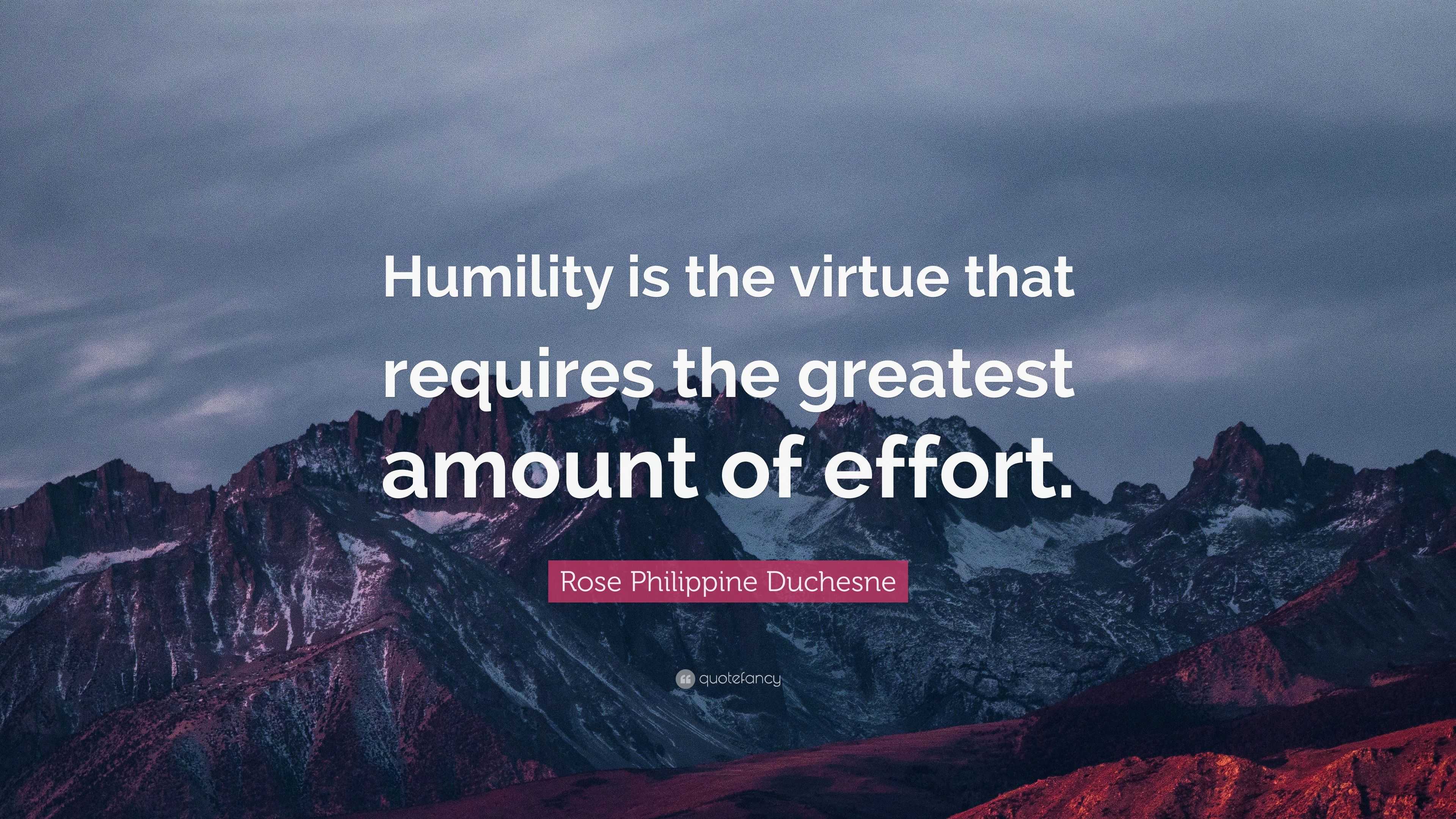 Rose Philippine Duchesne Quote: “Humility is the virtue that requires ...