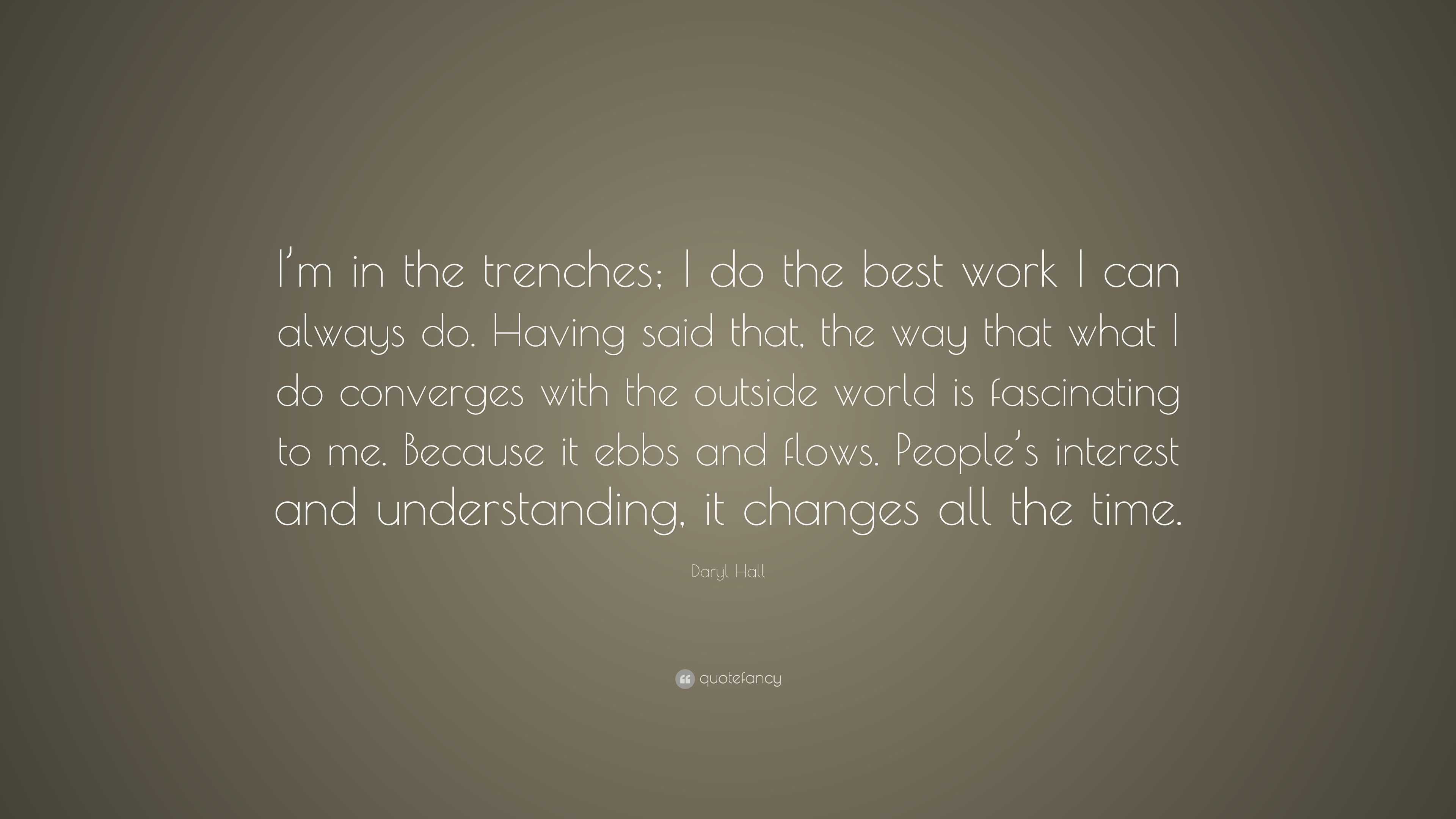 Daryl Hall Quote: “I’m in the trenches; I do the best work I can always ...