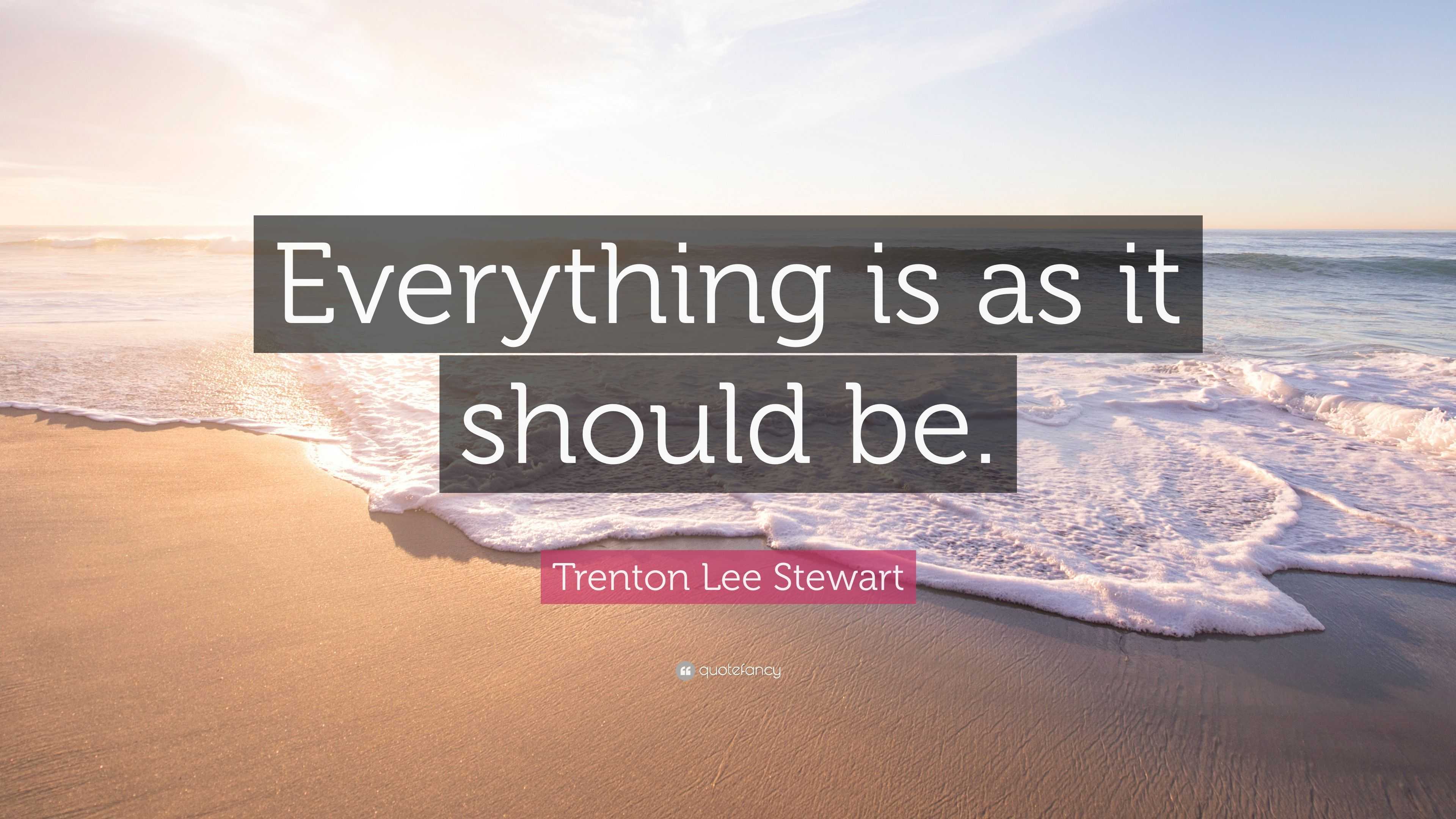 Trenton Lee Stewart Quote: “Everything is as it should be.”