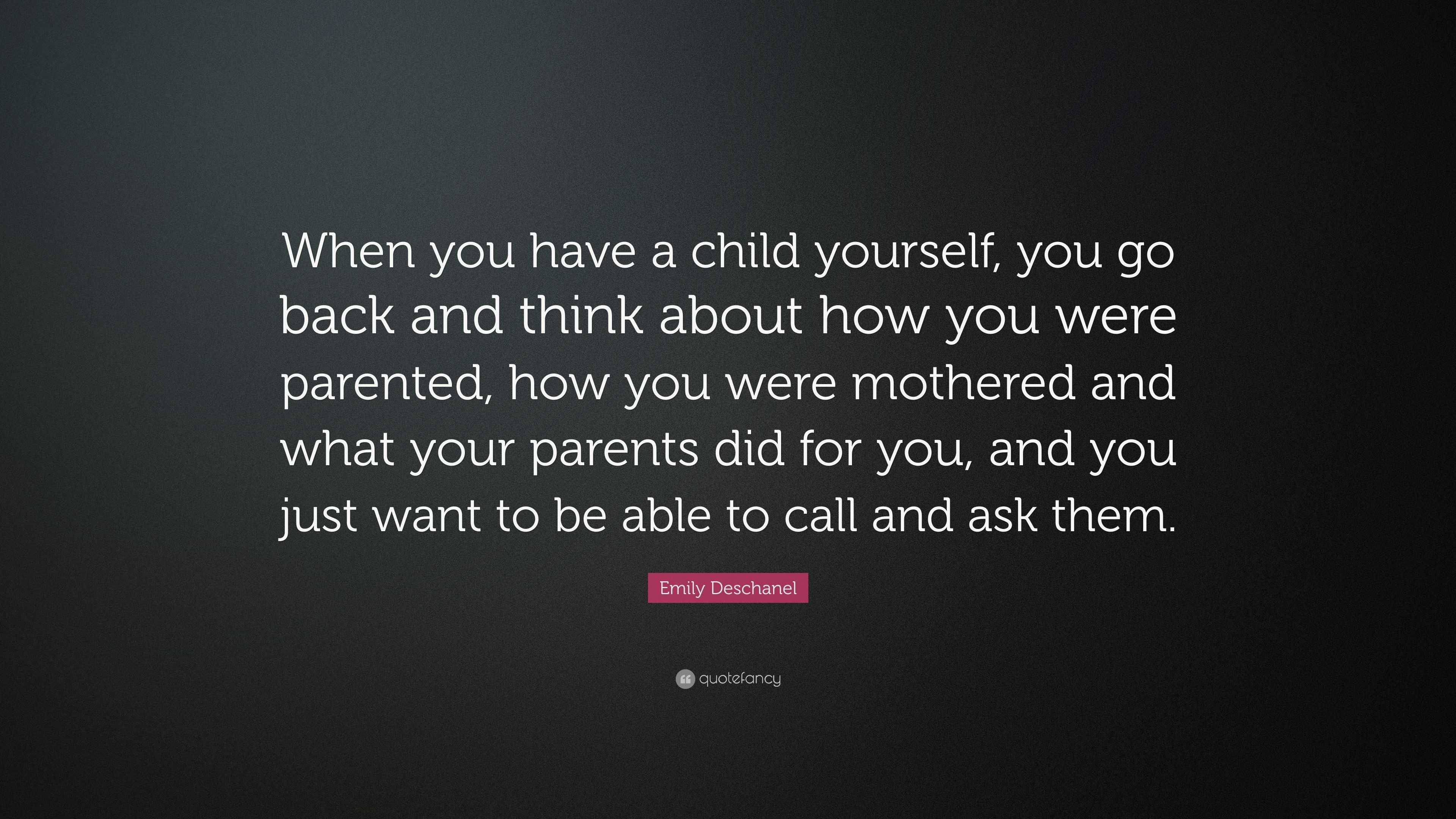 Emily Deschanel Quote: “When you have a child yourself, you go back and ...