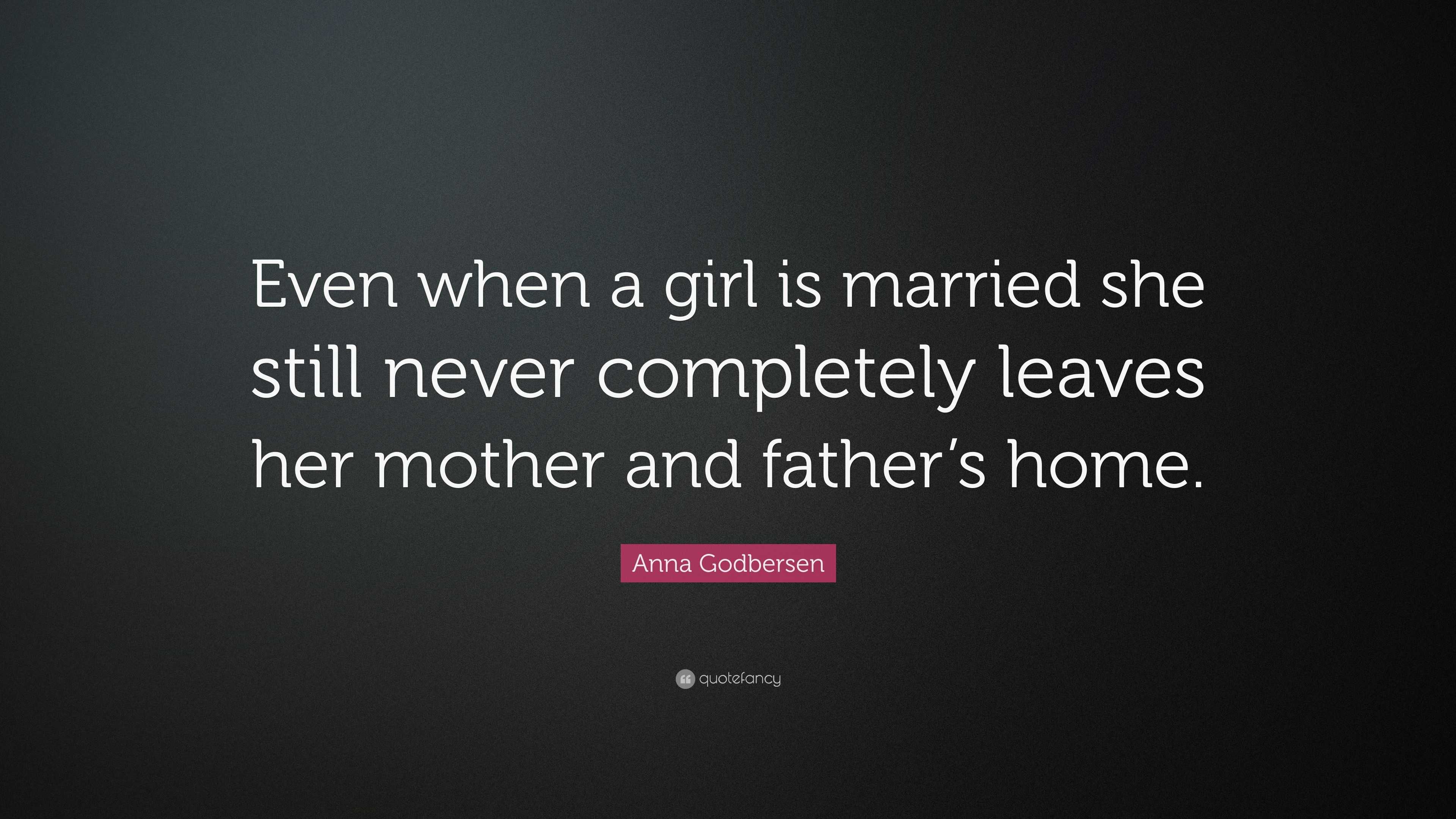 Anna Godbersen Quote: “Even when a girl is married she still never ...