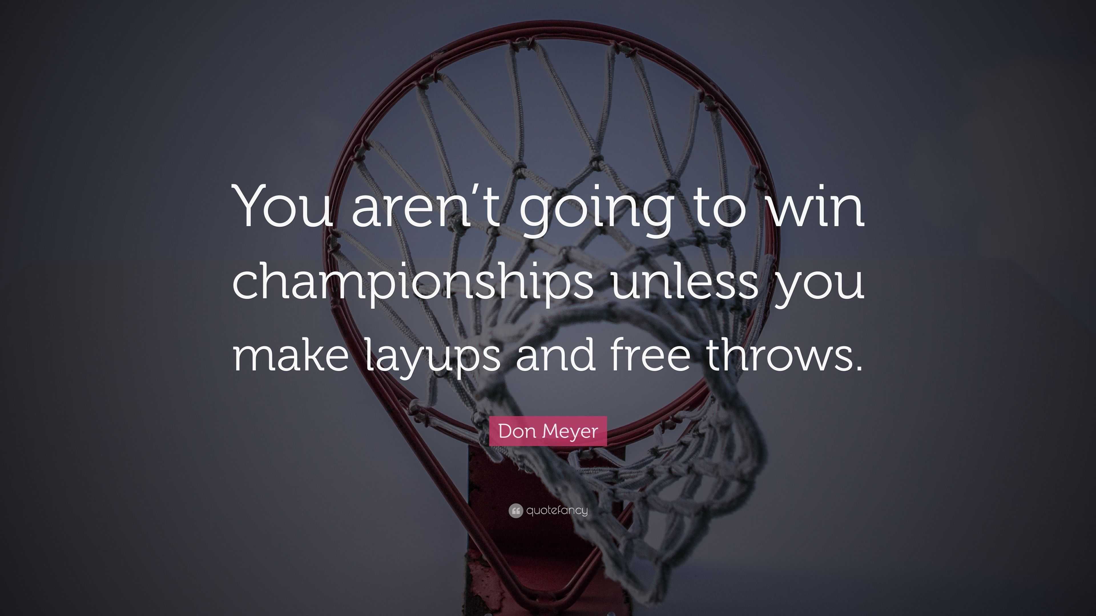 Don Meyer Quote: “You aren’t going to win championships unless you make ...