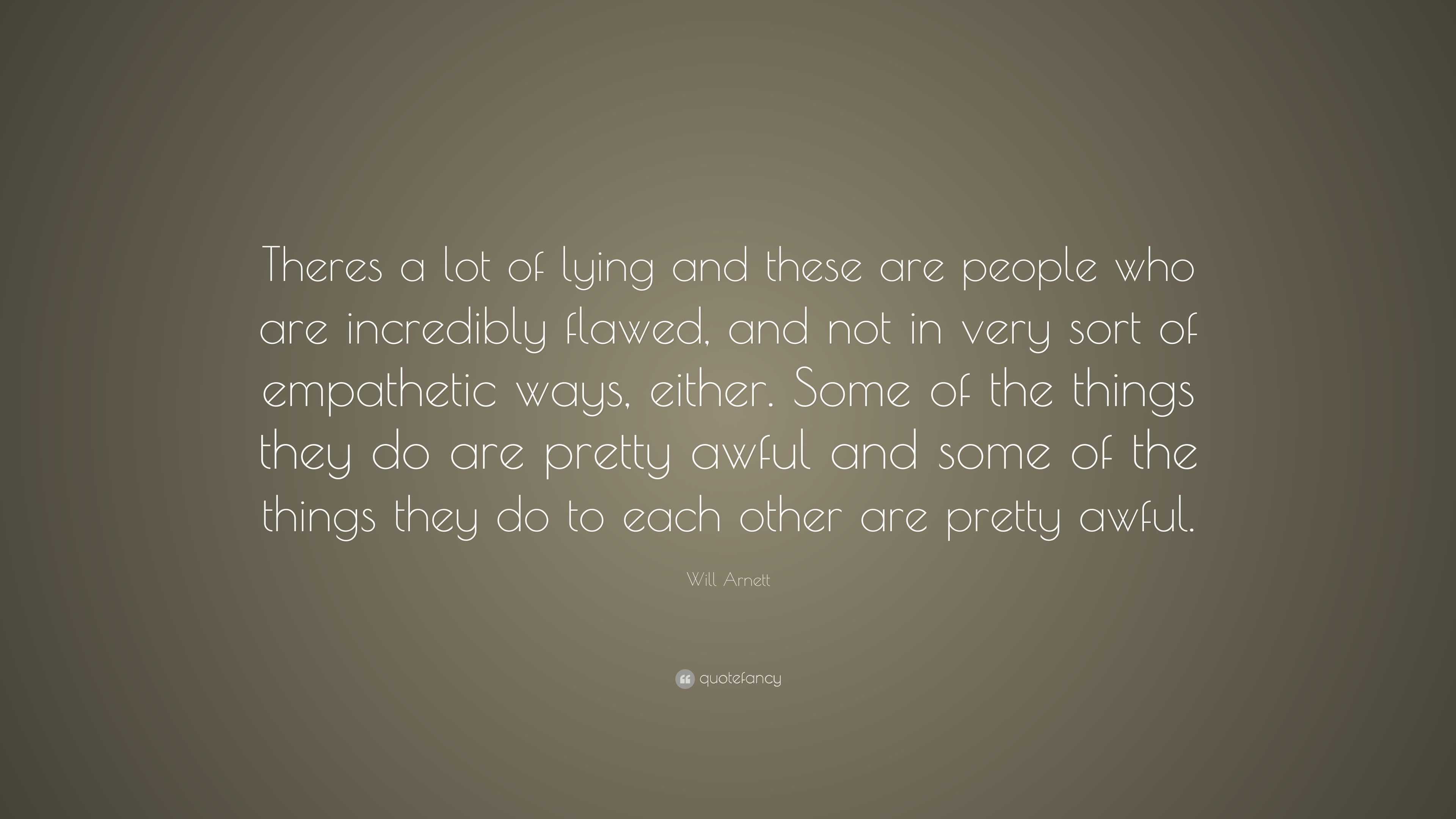 Will Arnett Quote: “Theres a lot of lying and these are people who are ...