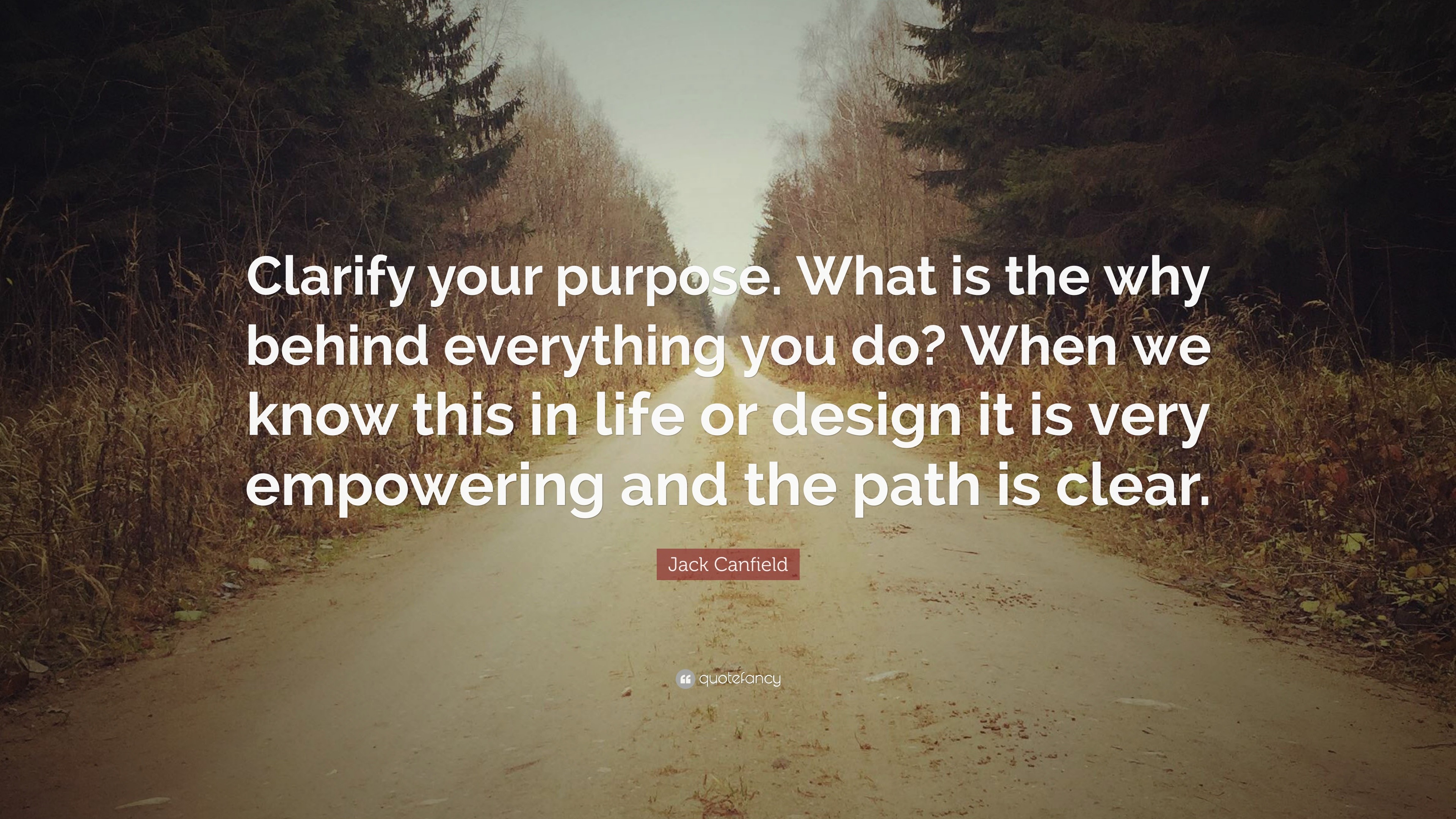 Jack Canfield Quote: “Clarify your purpose. What is the why behind ...