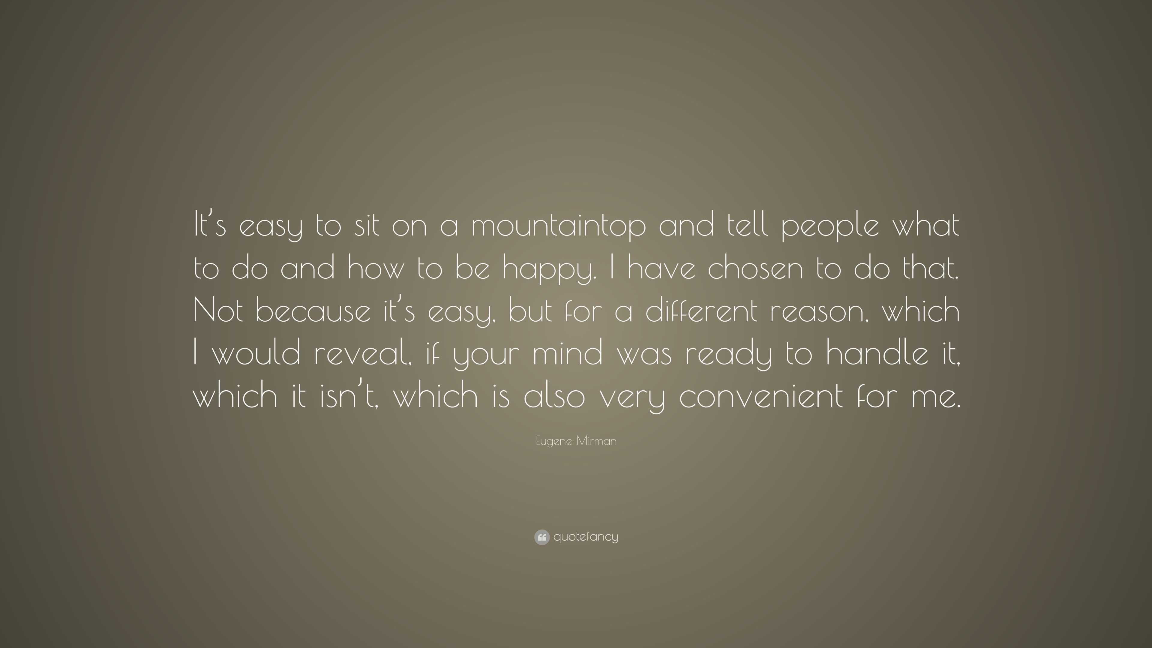 Eugene Mirman Quote: “It’s easy to sit on a mountaintop and tell people ...