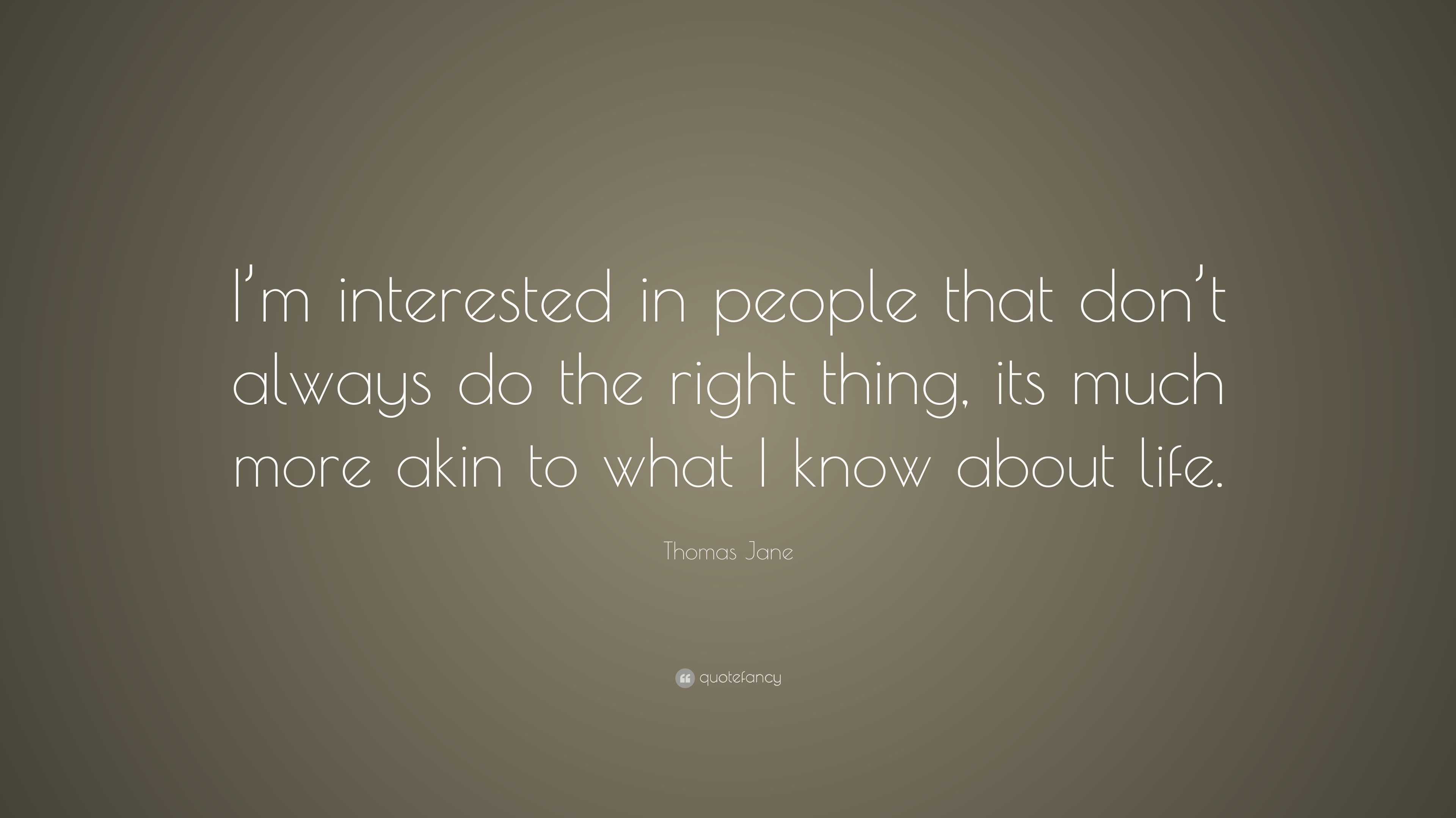 Thomas Jane Quote: “I’m interested in people that don’t always do the ...