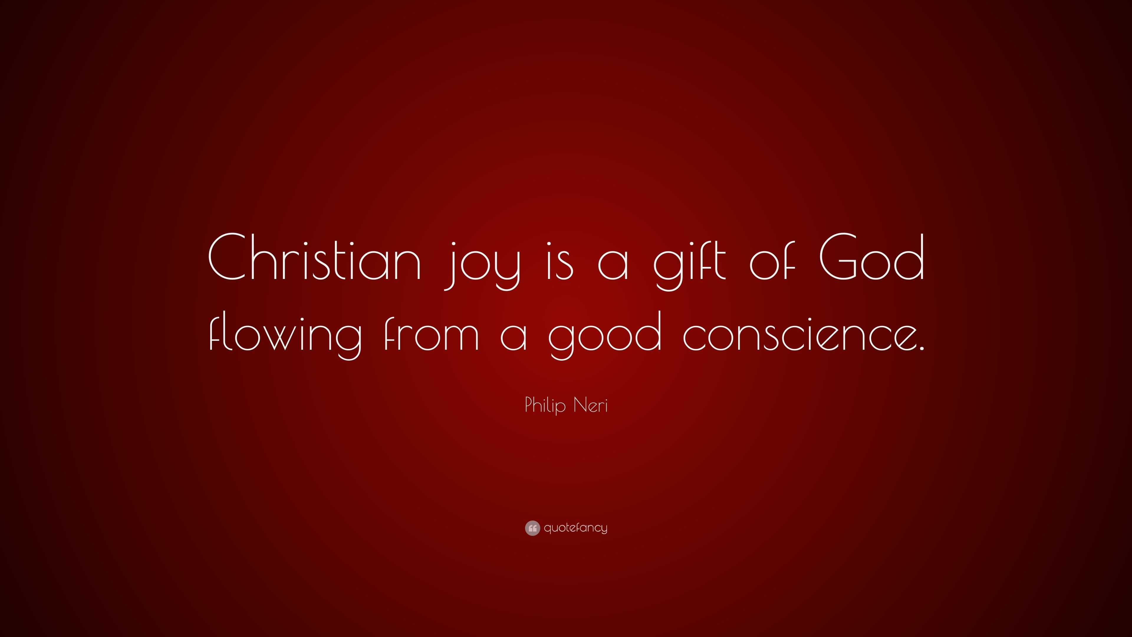 Philip Neri Quote “Christian joy is a gift of God flowing from a good